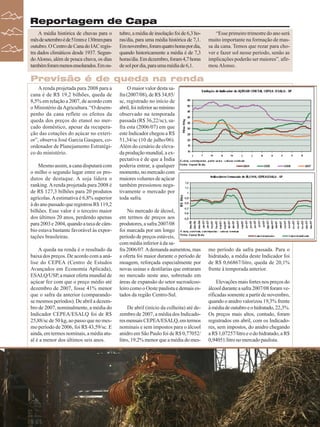 Reportagem de Capa
A média histórica de chuvas para o
mês de setembro é de 51mm e 130mm para
outubro. O Centro de Cana do IAC registra dados climáticos desde 1937. Segundo Alonso, além de pouca chuva, os dias
também foram menos ensolarados. Em ou-

tubro, a média de insolação foi de 6,3 horas/dia, para uma média histórica de 7,1.
Em novembro, foram quatro horas por dia,
quando historicamente a média é de 7,3
horas/dia. Em dezembro, foram 4,7 horas
de sol por dia, para uma média de 6,1.

“Esse primeiro trimestre do ano será
muito importante na formação de massa da cana. Temos que rezar para chover e fazer sol nesse período, senão as
implicações poderão ser maiores”, afirmou Alonso.

Previsão é de queda na renda
A renda projetada para 2008 para a
cana é de R$ 19,2 bilhões, queda de
8,5% em relação a 2007, de acordo com
o Ministério da Agricultura. “O desempenho da cana reflete os efeitos da
queda dos preços do etanol no mercado doméstico, apesar da recuperação das cotações do açúcar no exterior”, observa José Garcia Gasques, coordenador de Planejamento Estratégico do ministério.
Mesmo assim, a cana disputará com
o milho o segundo lugar entre os produtos de destaque. A soja lidera o
ranking. A renda projetada para 2008 é
de R$ 127,3 bilhões para 20 produtos
agrícolas. A estimativa é 6,8% superior
à do ano passado que registrou R$ 119,2
bilhões. Esse valor é o terceiro maior
dos últimos 20 anos, perdendo apenas
para 2003 e 2004, quando a taxa de câmbio estava bastante favorável às exportações brasileiras.
A queda na renda é o resultado da
baixa dos preços. De acordo com a análise do CEPEA (Centro de Estudos
Avançados em Economia Aplicada),
ESALQ/USP, a maior oferta mundial de
açúcar fez com que o preço médio até
dezembro de 2007, fosse 41% menor
que o safra da anterior (comparandose mesmos períodos). De abril a dezembro de 2007, nominalmente, a média do
Indicador CEPEA/ESALQ foi de R$
25,88/sc de 50 kg, ao passo que no mesmo período de 2006, foi R$ 43,59/sc. E
ainda, em termos nominais, a média atual é a menor dos últimos seis anos.

22

Revista Canavieiros - Fevereiro de 2008

O maior valor desta safra (2007/08), de R$ 34,85/
sc, registrado no início de
abril, foi inferior ao mínimo
observado na temporada
passada (R$ 36,22/sc), safra esta (2006/07) em que
este Indicador chegou a R$
51,34/sc (10 de julho/06).
Além do cenário de elevada produção mundial, a expectativa é de que a Índia
poderia entrar, a qualquer
momento, no mercado com
maiores volumes de açúcar
também pressionou negativamente o mercado por
toda safra.
No mercado de álcool,
em termos de preços aos
produtores, a safra 2007/08
foi marcada por um longo
período de preços estáveis,
com média inferior à da safra 2006/07. A demanda aumentou, mas
a oferta foi maior durante o período de
moagem, reforçada especialmente por
novas usinas e destilarias que entraram
no mercado neste ano, sobretudo em
áreas de expansão do setor sucroalcooleiro como o Oeste paulista e demais estados da região Centro-Sul.
De abril (início da colheita) até dezembro de 2007, a média dos Indicadores mensais CEPEA/ESALQ, em termos
nominais e sem impostos para o álcool
anidro em São Paulo foi de R$ 0,77052/
litro, 19,2% menor que a média do mes-

mo período da safra passada. Para o
hidratado, a média deste Indicador foi
de R$ 0,66867/litro, queda de 20,1%
frente à temporada anterior.
Elevações mais fortes nos preços do
álcool durante a safra 2007/08 foram verificadas somente a partir de novembro,
quando o anidro valorizou 19,3% frente
à média de outubro e o hidratado, 22,3%.
Os preços mais altos, contudo, foram
registrados em abril, com os Indicadores, sem impostos, do anidro chegando
a R$ 1,07257/litro e o do hidratado, a R$
0,94051/litro no mercado paulista.

 