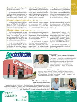 Fazendinha do Recinto de Exposições
Clibas de Almeida Prado.
A vitrine foi preparada pelo engenheiro agrônomo Edson Raimundo da
Silva Alves, coordenador do projeto Vitrine da Embrapa da Unidade de Trans-

ferência de Tecnologia, e é inédita no
Brasil. “O grande desafio de montar uma
vitrine dessa envergadura é conseguir
que as plantas, todas cultivadas fora
da época, se mantenham bonitas e produzindo durante a FEICANA, realizada em fevereiro”, conta Alves.

Para produzir as variedades, o técnico da Embrapa utilizou o que há de mais
moderno nas áreas de irrigação, adubação e controle de invasores. Para que o
público possa visualizar melhor e admirar a vitrine, os organizadores vão montar um mirante de 5 metros de altura.

Cana-de-açúcar
A cana-de-açúcar terá vitrine especial na FEICANA/FEIBIO 2008. Ao
lado do espaço reservado para o
layout da feira, numa área de 3.400

metros quadrados, vão ser cultivadas
por pesquisadores da UFSCAR (Universidade Federal de São Carlos) 181
variedade de cana-de-açúcar, desde

as primeiras que chegaram ao Brasil
até as mais recentes e melhoradas geneticamente como a RB-925211 e a
RB-935744.

profissionais que muito contribuíram
para o desenvolvimento do setor sucroalcooleiro”, destacou o diretor da
FAS Editora Ltda e organizador do
Prêmio, Flávio Nasser.

O presidente da Canaoeste – Manoel Carlos de Azevedo Ortolan, o
presidente da Copercana e Cocred –
Antônio Eduardo Tonielo e o Assessor Técnico da Canaoeste – Oswaldo Alonso, são alguns dos 75 homenageados com o Prêmio CanaSauro.

Canasauro
O Prêmio CanaSauro, será entregue
durante jantar de gala que acontecerá
no dia 25 de fevereiro de 2008, em Araçatuba, durante a Feicana/FeiBio, para
os profissionais com mais de 30 anos
de trabalho no setor sucroalcooleiro.
Serão homenageadas personalidades que dedicaram mais 30 anos
de trabalho no setor (que ainda estão na ativa, ou aposentados). “São

Além do CanaSauro, os organizadores ainda elegerão os CanaSauro Rex,
profissionais igualmente com 30 anos
de experiência e que tenham prestado
ações relevantes durante sua trajetória.

O ex-ministro da Agricultura Roberto Rodrigues, receberá o título de
CanaSauro Rex.

Revista Canavieiros - Fevereiro de 2008

25

 