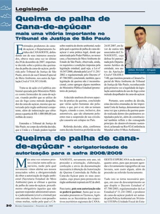Legislação

Queima de palha de
Cana-de-açúcar
mais uma vitória importante no
Tribunal de Justiça de São Paulo

E

stimados produtores de canade-açúcar, o Departamento Jurídico da CANAOESTE, defendendo um de seus inúmeros associados, obteve mais uma vez no último
dia 20 de dezembro de 2007, importante decisão sobre a prática das queimadas da palha da cana-de-açúcar, proferida pelo Tribunal de Justiça de São
Paulo, através de sua Câmara Especial
do Meio Ambiente, nos autos da Apelação Cível nº 518.397-5/0-00.
Trata-se de ação civil pública ambiental ajuizada pelo Ministério Público contra fornecedor de cana-de-açúcar, visando proibir que se utilize do
uso do fogo como método despalhador da cana-de-açúcar, mesmo que autorizado pelo órgão ambiental competente, além de indenização que ultrapassa a quantia de R$-1.000.000,00 (um
milhão de reais).
Entendeu o Tribunal de Justiça de
São Paulo, no corpo da referida decisão,
que a União e o Estado podem legislar

sobre matéria de direito ambiental, razão
pela qual a queima de palha de cana-deaçúcar é uma prática legal, desde que
autorizada pelo Poder Público, no nosso
caso, a Secretaria do Meio Ambiente do
Estado de São Paulo, observada, ainda,
os requisitos e condições impostas pela
legislação estadual, qual seja, a Lei nº
10.547/2000, alterada pela Lei nº 11.241/
2002 e regulamentada pelo Decreto nº
47.700/2003, concluindo, também, que a
legislação de queima não é inconstitucional, como apregoa alguns membros
do Ministério Público Estadual (promotores de justiça).
A decisão analisou diversos aspectos da pratica da queima, concluindo
que várias ações humanas são poluentes, o que, por si só, não as tornam
ilegais, citando o caso, inclusive, dos
automóveis, que são altamente poluentes mas a suspensão de sua circulação causaria um colapso no País.
Referida decisão, aliás, confirmou
outra decisão histórica proferida no dia

24.05.2007, em favor de outros três
associados da CANAOESTE, cuja
defesa foi patrocinada pelo Departamento Jurídico da
entidade, nos auJuliano Bortoloti - Advogado
tos da Apelação
Departamento Jurídico Canaoeste
Cível nº 336.038.5/
7-00, que tramitou perante a Câmara Especial do Meio Ambiente do Tribunal
de Justiça de São Paulo, reconhecendo
pela primeira vez a legalidade da legislação autorizadora do uso do fogo como
método despalhador da cana-de-açúcar.
Portanto, sem sombra de dúvida,
estas decisões emanadas de tão importante Corte de Justiça, demonstram mais
uma vez que a pratica da queima quando realizada dentro dos parâmetros estipulados pela lei, além de constitucional também reflete o tão consagrado
princípio do desenvolvimento sustentável, aclamado na Rio-92 (Conferência
Mundial sobre O Meio Ambiente).

Queima de palha de canade-açúcar - obrigatoriedade de
autorização para a safra 2008/2009

M

ais uma vez estamos prestes a iniciar outra safra canavieira, razão pela qual
novamente vimos alertar aos nossos
associados sobre a obrigatoriedade
de obter a autorização do órgão ambiental (Secretaria Estadual do Meio
Ambiente) para se efetuar a queima
de palha de cana-de-açúcar, procedimento obrigatório àqueles que não
queiram responder administrativamente e judicialmente (cível e criminal) por
esta omissão, inclusive com pesadíssimas multas, razão pela qual a CA-

30

Revista Canavieiros - Fevereiro de 2008

NAOESTE, novamente este ano, irá
proceder a orientação, elaboração,
confecção e envio da documentação
necessária à obtenção da Autorização
de Queima Controlada de Palha de
Cana-de-Açúcar para os seus associados, cujo prazo para protocolo no
órgão ambiental expirará em 02 de abril.
Para tanto, pois sem autorização não
se poderá queimar, basta que os associados procurem os Técnicos, Agrônomos ou as Secretárias dos respectivos escritórios regionais da CANA-

OESTE/COPERCANA ou da matriz, o
quanto antes, para que possam agendar o levantamento topográfico de sua
lavoura, sem custo algum, além de
proceder ao referido licenciamento.
Tudo isto se torna necessário porque, em caso de descumprimento ao
que dispõe o Decreto Estadual nº
47.700/2003, regulamentador da Lei
Estadual nº 11.241/2002, o produtor
de cana-de-açúcar poderá ser autuado pela Polícia Ambiental em 30 (trinta) UFESPs (Unidade Fiscal do Esta-

 