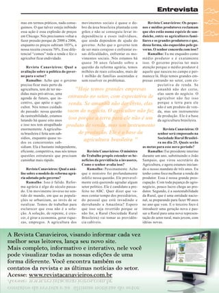 Entrevista
mas em termos práticos, nada conseguimos. O que talvez esteja inibindo
essa ação é essa explosão de preços
em Chicago. Nós precisamos voltar a
fazer pressão porque de 2000 a 2006,
enquanto os preços subiram 103%, a
nossa receita cresceu 70%. Esse diferencial “comeu” toda a renda e fez o
agricultor ficar endividado.

movimentos sociais é quase o dobro da área brasileira plantada com
grãos e não se conseguiu levar independência a esses indivíduos,
que ainda dependem de ajuda do
governo. Acho que o governo tem
de ser mais corajoso e enfrentar essas dificuldades, enfrentar os movimentos sociais. Nós estamos há
quase 30 anos falando sobre a
questão da reforma agrária, temos
milhões de reais colocados, mais de
1 milhão de famílias assentadas e
sem resolver os problemas.

Revista Canavieiros: Os pequenos e médios produtores reclamam
que eles estão numa espécie de sanduíche, entre os agricultores familiares e os grandes produtores e que,
dessa forma, são esquecidos pelo governo. O senhor concorda com isso?
Ramalho: Eu me enquadro como
médio produtor e é exatamente
isso. O governo precisa ter mais
Revista Canavieiros: Qual a
atenção porque o médio produtor é
avaliação sobre a política do goveraquele que nasceu no campo e perno para o setor?
manece lá. Hoje temos grandes emRamalho: Acho que o governo
presas entrando no setor, com exprecisa ficar mais perto da
pectativa de renda. Se
agricultura, tem de ter meamanhã não der certo,
"Hoje temos grandes empresas
didas mais pró-ativas, uma
elas saem do negócio. O
entrando no setor, com expectativa de agricultor não faz isso
agenda de futuro, que incentive, que apóie o agrirenda. Se amanhã não der certo, elas porque a terra para ele
cultor. Nós temos cuidado
não é um produto de vensaem do negócio. O agricultor não faz da, mas um instrumento
do passado: nessa questão
da rastreabilidade, estamos
produção.
isso porque a terra para ele não é um de agriculturaEle é a base
lutando há quase oito anos
da
brasileira.
e isso nos tem atrapalhado produto de venda, mas um instrumento
enormemente. A agricultuRevista Canavieiros: O
de produção. Ele é a base da
ra brasileira é feita sem subsenhor será empossado na
sídios, enquanto quase toSociedade Rural Brasileiagricultura brasileira "
dos os concorrentes subra no dia 25. Quais serão
sidiam. Ela é bastante independente,
as metas para esse novo período?
eficiente, competitiva, mas nós temos
Revista Canavieiros: O ministro
Ramalho: Fui presidente interino
questões estruturais que precisam do Trabalho propôs estender os be- durante um ano, substituindo o João
caminhar mais rápido.
nefícios da previdência a invasores. Sampaio, que virou secretário da
Como o senhor avalia isso?
Agricultura, e agora estamos inicianRevista Canavieiros: Qual a anáRamalho: Pessimamente. Acho do o nosso mandato de três anos. Eu
lise sobre o modelo de reforma agrá- que o ministro foi profundamente tenho como foco melhorar a renda do
ria adotado pelo governo?
infeliz nessa questão. Ele provavel- produtor. Essa é nossa grande preoRamalho: Isso é falido. Refor- mente está querendo agradar algum cupação. Com toda pujança do agroma agrária é algo do século passa- setor político. Ele é candidato a pre- negócio, pouco lucro chega ao prodo. Um movimento inverso no sen- feito no ABC. Quer dizer que va- dutor. Segundo, é a sustentabilidade
tido do mundo, em que as popula- mos contar tempo dos presidiários, da Rural, que é uma entidade nacioções se urbanizam, ao invés de se do pessoal que está invadindo e nal, se preparando para fazer 90 anos
ruralizar. Temos de trabalhar para derrubando a Amazônia? Espero no ano que vem. E o terceiro foco é
esclarecer que essa não é a solu- que isso seja revertido porque se introduzir uma geração nova e pasção. A solução, de repente, é cres- não for, a Rural (Sociedade Rural sar a Rural para uma nova represencer, é girar a economia, gerar rique- Brasileira) vai tomar as providên- tação do setor rural, mais jovem, com
zas, empregos. A agricultura dos cia cabíveis.
idéias novas.

“

Revista Canavieiros - Fevereiro de 2008

7

 