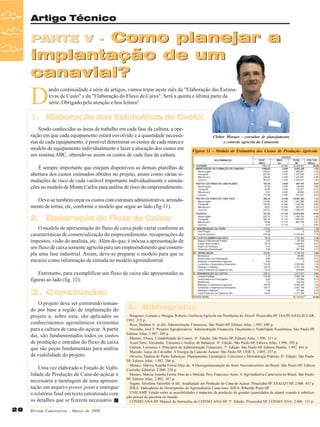 Artigo Técnico

Como planejar a
implantação de um
canavial?
PARTE V -

D

ando continuidade à série de artigos, vamos tratar neste mês da "Elaboração das Estimativas de Custo" e da "Elaboração do Fluxo de Caixa". Será a quinta e última parte da
série. Obrigado pela atenção e boa leitura!

1. Elaboração das Estimativas de Custo:
Sendo conhecidas as áreas de trabalho em cada fase da cultura, a operação em que cada equipamento estará envolvido e a quantidade necessárias de cada equipamento, é possível determinar os custos de cada marca e
modelo de equipamento individualmente e fazer a alocação dos custos em
um sistema ABC, obtendo-se assim os custos de cada fase da cultura.

Cleber Moraes - consultor de planejamento
e controle agrícola da Canaoeste

Figura 11 – Modelo de Estimativa dos Custos de Produção Agrícola

É sempre importante que estejam disponíveis as demais planilhas de
abertura dos custos estimados obtidos no projeto, assim como várias simulações de risco de cada variável importante individualmente e simulações no modelo de Monte Carlos para análise de risco do empreendimento.
Deve-se também orçar os custos com estrutura administrativa, arrendamento de terras, etc, conforme o modelo que segue ao lado (fig 11).

2. Elaboração do Fluxo de Caixa:
O modelo de apresentação do fluxo de caixa pode variar conforme as
características de comercialização do empreendimento, recuperações de
impostos, visão do analista, etc. Além do que, é inócua a apresentação de
um fluxo de caixa somente agrícola para um empreendimento que contempla uma fase industrial. Assim, deve-se preparar o modelo para que se
encaixe como informação de entrada no modelo agroindustrial.
Entretanto, para exemplificar um fluxo de caixa são apresentadas as
figuras ao lado (fig. 12).

3. Conclusão:
O projeto deve ser construído tomando por base a região de implantação do
projeto e, sobre esta, são aplicados os
conhecimentos agronômicos existentes
para a cultura de cana-de-açúcar. A partir
daí, são fundamentados todos os custos
de produção e entradas do fluxo de caixa
que são peças fundamentais para análise
da viabilidade do projeto.
Uma vez elaborado o Estudo de Viabilidade de Produção de Cana-de-açúcar é
necessária a montagem de uma apresentação em arquivo power point e entregue
o relatório final em texto estruturado com
os detalhes que se fizerem necessário.
28

Revista Canavieiros - Março de 2008

4. Bibliografia:
Brugnaro, Caetano e Sbragia, Roberto. Gerência Agrícola em Destilarias de Álcool. Piracicaba-SP, IAA/PLANALSUCAR,
1982, 212 p.
Ross, Stephen A. et alli. Administração Financeira. São Paulo-SP, Editora Atlas, 1.995. 698 p.
Noronha, José F. Projetos Agropecuários: Administração Financeira, Orçamento e Viabilidade Econômica. São Paulo-SP,
Editora Atlas, 1.987. 269 p.
Martins, Eliseu. Contabilidade de Custos. 4ª. Edição. São Paulo-SP, Editora Atlas, 1.996. 311 p.
Assaf Neto, Alexandre. Estrutura e Análise de Balanços. 4ª. Edição. São Paulo-SP, Editora Atlas, 1.998. 292 p.
Gitman, Lawrence J. Princípios de Administração Financeira. 7ª. Edição. São Paulo-SP, Editora Harbra, 1.997. 841 p.
Macedo, Isaias de Carvalho. A Energia da Cana-de-Açúcar. São Paulo-SP, UNICA, 2.005, 237 p.
Oliveira, Djalma de Pinho Rebouças. Planejamento Estratégico: Conceitos e Metodologia Práticas. 6ª. Edição. São PauloSP, Editora Atlas, 1.992. 286 p.
Moraes, Márcia Azanha Ferraz Dias de. A Desregulamentação do Setor Sucroalcooleiro do Brasil. São Paulo-SP, Editora
Caminho Editorial, 2.000. 238 p.
Moraes, Márcia Azanha Ferraz Dias de e Shikida, Pery Francisco Assis. A Agroindústria Canavieira no Brasil. São PauloSP, Editora Atlas, 2.002. 367 p.
Segato, Silvelena Vanzolini et alli. Atualização em Produção de Cana-de-Açúcar. Piracicaba-SP, ESALQ/USP, 2.006. 415 p.
IDEA. Indicadores de Desempenho da Agroindústria Canavieira. IDEA, Ribeirão Preto-SP.
UNICAMP. Estudo sobre as possibilidades e impactos da produção de grandes quantidades de etanol visando à substituição parcial de gasolina no mundo.
CONSECANA-SP. Manual de Instruções do CONSECANA-SP. 5ª. Edição. Piracicaba-SP. CONSECANA. 2.006. 111 p.

 