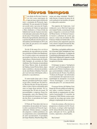 Editorial

E

Novos tempos

sta edição da Revista Canavieiros traz como reportagem de
capa um marco para a história do
setor: a assinatura do Protocolo Agroambiental. No ano passado foi firmado
um acordo entre o governo do Estado,
as secretarias de Estado da Agricultura
e Meio Ambiente e a Unica (União da
Indústria da Cana-de-Açúcar) com intuito de antecipar o prazo para o fim da queima da cana. O documento, chamado de
Protocolo Agroambiental, determina que
a queima da palha da cana-de-açúcar em
áreas planas será eliminada em 2014, sete
anos antes do que previa a lei estadual
11.241, de 2002.

assina um artigo intitulado “Desafio”,
onde discute a respeito do preço do álcool combustível nas bombas e de quem
é a culpa pelos aumentos.

No dia 10 de março foi a vez de os
produtores de cana aderirem ao acordo,
em cerimônia no Palácio dos Bandeirantes. O evento contou com a presença do
governador José Serra, do secretário de
Agricultura e Abastecimento do Estado,
João Sampaio, do secretário do Meio
Ambiente, Xico Graziano, do presidente
da Unica, Marcos Jank, do presidente
da Orplana, Ismael Perina Júnior, deputados e prefeitos e dezenas de produtores de cana filiados à Orplana. Nesta edição você terá mais informações sobre o
protocolo e suas diretrizes.

Além disso, você poderá conferir como
foi o I Encontro Sobre Variedades de Canade-Açúcar, em Bebedouro. As páginas da
Cocred trazem informações sobre a Assembléia Geral Ordinária da Cooperativa no dia
26 de março, além das mudanças ocorridas
na agência de Serrana.

O entrevistado deste mês é Josias
Messias, presidente da ProCana, empresa que edita o JornalCana. Na entrevista, Messias fala dos 20 anos do jornal e
sobre os altos e baixos enfrentados pelo
setor ao longo desse período. Na comemoração dos 20 anos do jornal, 20
personalidades e empresas foram homenageadas, entre elas Manoel Ortolan, presidente da Canaoeste, e Fernandes dos Reis, ex-presidente da Copercana e Canaoeste.
O Ponto de Vista deste mês traz os
comentários do presidente da Canaoeste sobre a assinatura do Protocolo Agroambiental. Ortolan destaca a coragem
dos pequenos e médios produtores em
se comprometer com a sustentabilidade
do setor sucroalcooleiro. O presidente
do Grupo Maubisa, Maurílio Biagi filho,

Nas páginas da Copercana, você
conhecerá a nova filial da Copercana
em Campo Florido, a nona loja de ferragens e magazine e a terceira no Estado
de Minas Gerais. As Notícias Canaoeste trazem a cobertura do evento que
marcou o início das atividades da São
Francisco Saúde em Sertãozinho. A empresa firmou uma importante parceria
com o Netto Campello Hospital & Maternidade, mantido pela associação.

O destaque vai para a “inteligência
do setor”, que foi homenageada em Araçatuba com o Prêmio CanaSauro, entregue a personalidades voltadas à cadeia
da cana há mais de 30 anos. Na editoria
“Culturas de Rotação” são informados
os investimentos da Copercana na rastreabilidade do amendoim e na secção
“Novas Tecnologias”, o novo serviço
oferecido pelo CTC: as Cartas de Solo.
O assessor técnico da Orplana, Enio
Roque de Oliveira, publica um artigo técnico sobre o sistema Consecana – SP,
onde aborda os equipamentos de laboratório homologados. O consultor da
Canaoeste, Cléber Moraes, assina a quinta parte de seu artigo que ensina como
planejar a implantação de um canavial.
Como de costume, a Revista traz os
prognósticos climáticos do Dr. Oswaldo Alonso, os artigos sobre legislação
do Dr. Juliano Bortoloti, dicas de português, indicação de livros, agenda de
eventos, repercutiu e classificados.
Boa Leitura!
Conselho Editorial
Revista Canavieiros Março de 2008
Revista Canavieiros -- Março de 2008

3

 