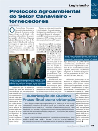 Legislação

Protocolo Agroambiental
do Setor Canavieiro fornecedores
Juliano Bortoloti

O

Protocolo de Cooperação
Agroambiental, assinado no
último dia 10 de março, em São
Paulo, pelo governo do Estado e pelos
produtores independentes de cana, representados pela Orplana (Organização dos Plantadores de Cana da Região Centro-Sul do Brasil) - conforme
reportagem de capa desta edição da
Revista Canavieiros - visa à adoção de
ações destinadas a consolidar o desenvolvimento sustentável de suas atividades.

Destaca-se entre as diversas diretivas técnicas o item que antecipa o
fim da queima da palha como método
despalhador da cana-de-açúcar para o
ano de 2014, em áreas passíveis de mecanização e 2017, em áreas não mecanizáveis e/ou inferiores a 150 hectares.

O produtor que aderir ao protocolo, cumprindo integralmente as diretivas técnicas, receberá um Certificado de Conformidade Agroambiental,
concedido pelo Governo do Estado de
São Paulo. O documento reforça a imaRicardo Viegas, coordenador do Projeto Etanol Verde da
Secretária de Meio Ambiente, Manoel Ortolan, presidente
gem positiva do proda Canaoeste e Juliano Bortoloti, advogado da Canaoeste
dutor e do setor sucroalcooleiro, além de ser dição e renovação do Certificado de
útil nas relações comer- Conformidade Agroambiental, será
ciais, nas relações fi- constituído um Grupo Executivo, comnanceiras, nas relações posto de três membros titulares e três
institucionais junto suplentes, tendo como seus titulares
aos próprios órgãos integrantes da Secretaria da Agriculgovernamentais, den- tura (01), da Secretaria do Meio Ambitre outras que aqui não ente (01) e da ORPLANA (01).
convêm enumerar.
Desta forma, como se trata de um
Visando zelar pela
Juliano Bortoloti, advogado da Canaoeste, Waldir de Felício,
operacionalidade das protocolo de cooperação mútua entre
prefeito de Pitangueiras, Manoel Ortolan, presidente da
Canaoeste, José Carrascosa dos Santos, prefeito de Cravinhos, ações, estabelecendo
o governo e o setor privado é de se
José Alberto Gimenez, prefeito de Sertãozinho
metodologias para aguardar que os produtores de canaO protocolo, que é de adesão vo- avaliação das metas e podendo pro- de-açúcar - acompanhando as indúsluntária por parte dos produtores de por ajustes ao aludido protocolo, além trias de açúcar e álcool aderentes - facana-de-açúcar, traz uma série de dire- de definir critérios técnicos para expe- çam a adesão ao Protocolo de Cooperação Agroambientivas técnicas que
tal a eles destinadevem ser cumpridos, uma vez que se
das, tais como obetrata de um procesdiência aos limites
so irreversível, alidas áreas de preservação permaEstá chegando ao fim o prazo para obtenção da autorização do uso do fogo ado ao fato de que
nente e sua vege- como método despalhador da cana-de-açúcar, que vai até 02/04/2008. Porém, tal atitude signifitação, adoção de para solicitar referida autorização, é necessário levantar várias informações, como cará uma melhora
práticas para con- a área onde será utilizado o fogo e a área que será colhida de forma mecanizada. na imagem do setor
servação de recur- Tudo isso por meio de levantamento topográfico a ser realizado pelo produtor canavieiro como um
todo e, ainda, no essos hídricos e de ou sua associação de classe.
treitamento das resolo, descarte correto de embalagens
Como tal prazo não será prorrogado, o produtor que ainda não fez o seu lações para com os
de agrotóxicos, pedido DEVERÁ PROCURAR A CANAOESTE IMEDIATAMENTE para obter órgãos governadentre outras.
sua autorização sob o risco de não poder se utilizar da queima na safra vindoura. mentais.

Autorização de Queima
Prazo final para obtenção

Revista Canavieiros - Março de 2008

31

 