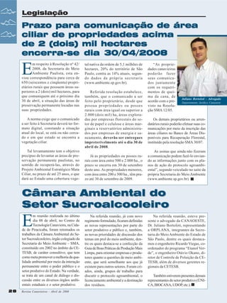 Legislação

Prazo para comunicação de área
ciliar de propriedades acima
de 2 (dois) mil hectares
encerra-se dia 30/04/2008

E

m respeito à Resolução nº 42/
2008, da Secretaria do Meio
Ambiente Paulista, esta enviou correspondência para cerca de
650 (seiscentos e cinqüenta) proprietários rurais que possuem áreas superiores a 2 (dois) mil hectares, para
que comuniquem até o próximo dia
30 de abril, a situação das áreas de
preservação permanente locadas nas
suas propriedades.
A norma exige que o comunicado
a ser feito à Secretaria deverá ter formato digital, constando a situação
atual do local, se está ou não cercado e em que estado se encontra a
vegetação ciliar.
Tal levantamento tem o objetivo
precípuo de levantar as áreas de preservação permanente paulistas, no
sentido de recuperá-las, através do
Projeto Ambiental Estratégico Mata
Ciliar, no prazo de até 25 anos, o que
dará ao Estado uma cobertura vege-

tal nativa da ordem de 5,1 milhões de
hectares, 20% do território de São
Paulo, contra as 14% atuais, segundo dados da própria secretaria
(www.ambiente.sp.gov.br).
Referida resolução estabelece,
também, que o comunicado a ser
feito pelo proprietário, desde que
possua propriedades ou posses
rurais com área igual ou superior a
2.000 (dois mil) ha, áreas exploradas por empresas florestais do setor de papel e celulose e áreas marginais a reservatórios administrados por empresas de energia e saneamento, deverão ser entregues
impreterivelmente até o dia 30 de
abril de 2008.
Já as propriedades ou posses rurais com área entre 500 e 2.000 ha., o
prazo se encerra em 30 de setembro
deste ano. As propriedades menores,
com área entre 200 e 500 ha., têm prazo até 30 de setembro de 2009.

“As propriedades canavieiras
poderão fazer
seus comunicados juntamente
com os requerimentos de queima da cana, de
acordo com o previsto na Resolução SMA 12/05.

Juliano Bortoloti - Advogado
Departamento Jurídico Canaoeste

Os demais proprietários ou arrendatários rurais poderão efetuar suas comunicações por meio da inscrição das
áreas ciliares no Banco de Áreas Disponíveis para Recuperação Florestal,
instituído pela resolução SMA 30/07.
As usinas que ainda não fizeram
a comunicação podem fazê-lo enviando as informações junto com os planos de ação do protocolo agroambiental”, segundo veiculado no saite da
própria Secretaria do Meio Ambiente
(www.ambiente.sp.gov.br).

Câmara Ambiental do
Setor Sucroalcooleiro

E

m reunião realizada no último
dia 08 de abril, no Centro de
Tecnologia Canavieira, na Cidade de Piracicaba, foram retomados os
trabalhos da Câmara Ambiental do Setor Sucroalcooleiro, órgão colegiado da
Secretaria do Meio Ambiente – SMA,
constituído em 2002 no âmbito da CETESB, de caráter consultivo, que tem
como meta promover a melhoria da qualidade ambiental por meio da interação
permanente entre o poder público e o
setor produtivo do Estado. Na verdade,
se trata de um canal de diálogo e discussão entre os diversos órgãos ambientais estaduais e o setor produtivo.
28

Revista Canavieiros - Abril de 2008

Na referida reunião, já com novo
regimento formulado, ficaram definidas
as novas representações por parte do
setor produtivo e público e, também,
as novas prioridades de discussão dos
temas em prol do meio ambiente, dentre os quais destaca-se a confecção da
Guia de Boas Práticas de Produção Mais
Limpa, para orientar empresas e produtores quanto a questões de meio ambiente, que será semelhante aos que já
existem para outros setores. Foram criados, ainda, grupos de trabalho para
discutir o protocolo agroambiental, o
licenciamento ambiental e a destinação
dos resíduos.

Na referida reunião, esteve presente o advogado da CANAOESTE,
Dr. Juliano Bortoloti, representando
a ORPLANA, integrantes da Secretaria do Meio Ambiente do Estado de
São Paulo, dentre os quais destacamos o engenheiro Ricardo Viegas, coordenador do programa “Etanol Verde”, o engenheiro Otávio Okano, diretor de Controle de Poluição da CETESB, além de diversos gerentes regionais da CETESB.
Também estiverem presentes demais
representantes do setor produtivo (ÚNICA, BIOCANA, UDOP, etc.).

 