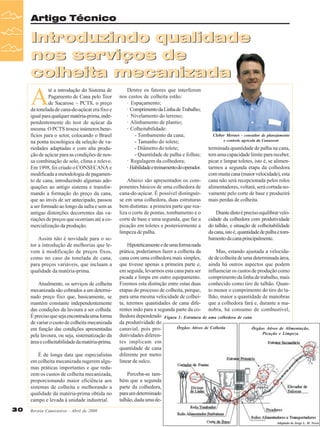 Artigo Técnico

Introduzindo qualidade
nos serviços de
colheita mecanizada

A

té a introdução do Sistema de
Pagamento de Cana pelo Teor
de Sacarose – PCTS, o preço
da tonelada de cana-de-açúcar era fixo e
igual para qualquer matéria-prima, independentemente do teor de açúcar da
mesma. O PCTS trouxe inúmeros benefícios para o setor, colocando o Brasil
na ponta tecnológica da seleção de variedades adaptadas e com alta produção de açúcar para as condições de nossa combinação de solo, clima e relevo.
Em 1998, foi criado o CONSECANA e
modificada a metodologia de pagamento de cana, introduzindo algumas adequações ao antigo sistema e transformando a formação do preço da cana,
que ao invés de ser antecipado, passou
a ser formado ao longo da safra e sem as
antigas distorções decorrentes das variações de preços que ocorriam até a comercialização da produção.
Assim não é novidade para o setor a introdução de melhorias que levem à modificação de preços fixos,
como no caso da tonelada de cana,
para preços variáveis, que incluam a
qualidade da matéria-prima.
Atualmente, os serviços de colheita
mecanizada são cobrados a um determinado preço fixo que, basicamente, se
mantém constante independentemente
das condições da lavoura a ser colhida.
É preciso que seja encontrada uma forma
de variar o custo de colheita mecanizada
em função das condições apresentadas
pela lavoura, ou seja, sistematização da
área e colheitabilidade da matéria-prima.
É de longa data que especialistas
em colheita mecanizada sugerem algumas práticas importantes e que reduzem os custos de colheita mecanizada,
proporcionando maior eficiência aos
sistemas de colheita e melhorando a
qualidade da matéria-prima obtida no
campo e levada à unidade industrial.

30

Dentre os fatores que interferem
nos custos de colheita estão:
· Espaçamento;
· Comprimento da Linha de Trabalho;
· Nivelamento do terreno;
· Alinhamento de plantio;
· Colheitabilidade:
- Tombamento da cana;
- Tamanho do tolete;
- Diâmetro do tolete;
- Quantidade de palha e folhas;
· Regulagem da colhedora;
· Habilidade e treinamento do operador.
Abaixo são apresentados os componentes básicos de uma colhedora de
cana-de-açúcar. É possível distinguirse em uma colhedora, duas estruturas
bem distintas: a primeira parte que realiza o corte de pontas, tombamento e o
corte de base e uma segunda, que faz a
picação em toletes e posteriormente a
limpeza de palha.

Cleber Moraes - consultor de planejamento
e controle agrícola da Canaoeste

terminada quantidade de palha na cana,
tem uma capacidade limite para receber,
picar e limpar toletes, isto é, se alimentarmos a segunda etapa da colhedora
com muita cana (maior velocidade), esta
cana não será recepcionada pelos rolos
alimentadores, voltará, será cortada novamente pelo corte de base e produzirá
mais perdas de colheita.
Diante disto é preciso equilibrar velocidade da colhedora com produtividade
do talhão, e situação de colheitabilidade
da cana, isto é, quantidade de palha e tombamento da cana principalmente.

Hipoteticamente e de uma forma nada
prática, poderíamos fazer a colheita da
Mas, estando ajustada a velocidacana com uma colhedora mais simples, de de colheita de uma determinada área,
que tivesse apenas a primeira parte e, ainda há outros aspectos que podem
em seguida, levarmos esta cana para ser influenciar os custos de produção como
picada e limpa em outro equipamento. comprimento da linha de trabalho, mais
Fizemos esta distinção entre estas duas conhecido como tiro de talhão. Quanetapas do processo de colheita, porque, to menor o comprimento do tiro do tapara uma mesma velocidade de colhei- lhão, maior a quantidade de manobras
ta, teremos quantidades de cana dife- que a colhedora fará e, durante a marentes indo para a segunda parte da co- nobra, há consumo de combustível,
lhedora dependendo Figura 1: Estrutura de uma colhedora de cana
da produtividade do
Órgãos Ativos de Colheita
Órgãos Ativos de Alimentação,
canavial, pois proPicação e Limpeza
dutividades diferentes implicam em
quantidade de cana
diferente por metro
linear de sulco.
Perceba-se também que a segunda
parte da colhedora,
para um determinado
talhão, dada uma de-

Revista Canavieiros - Abril de 2008
Adaptado de Jorge L. M. Neves

 
