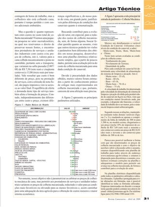 Artigo Técnico
contagem de horas de trabalho, mas a
colhedora não está colhendo cana,
portanto é tempo perdido e com custos adicionais embutidos.

renças significativas e, do nosso ponto de vista, em grande parte, justificáveis pelas diferenças de condições dos
canaviais quanto à sistematização.

Mas a questão é: quanto representam estes custos no custo total de colheita mecanizada? Fizemos uma pequena pesquisa no setor sucroalcooleiro,
na qual nos reservamos o direito de
preservar nossas fontes, e encontramos prestadores de serviços e unidades industriais com custos e/ou preços de colheita, isto é, valores para a
cana colhida mecanicamente e posta no
caminhão, portanto sem o transporte,
que variaram na safra passada (2.007/
08) de R$ 7,50 (sete reais e cinqüenta
centavos) a 13,00 (treze reais por tonelada). Vale ressaltar que custo é bem
diferente de preço, pois na prestação
de serviços, com a emissão de nota fiscal, são pagos impostos e isto se acresce ao valor final. O equilíbrio de oferta
e demanda deste tipo de serviço também afeta a formação de preços. Contudo, independentemente das diferenças entre custo e preço, existem dife-

Buscando contribuir para a evolução do setor, em especial, para a redução dos custos de colheita mecanizada, sem, de forma alguma, buscar fechar questão quanto ao assunto, visto
que outros técnicos poderão ter visões
e parâmetros bem diferentes dos obtidos em nossa pesquisa, desenvolvemos uma planilha eletrônica relativamente simples, que a partir de poucos
dados, permite uma avaliação prévia do
custo de colheita mecanizada para uma
dada condição do canavial.
Devido à precariedade dos dados
obtidos, muitos valores foram estimados a partir do conhecimento prático
de colegas mais experimentados em
colheita mecanizada e que, portanto,
carecem de uma aferição mais precisa.
A figura 2 apresenta os principais
parâmetros utilizados.

Figura 2 – Dados Básicos do Modelo

A figura 3 apresenta a tela principal de
entrada de parâmetro - Colheita Mecânica.

Merece um detalhamento a variável
Condição do Canavial. Utilizamos cinco
níveis de condição do canavial, a saber:
· Muito ruim, · Ruim, · Bom, · Muito bom
e · Ótimo.
Neste item seriam avaliadas as condições de colheita como:
· Tombamento da cana;
· Nivelamento do Terreno;
· Quantidade de palha.
Para cada condição do canavial foi determinada uma velocidade de alimentação
do sistema de limpeza e picação. Isto é:
· Muito ruim – 55 t/h,
· Ruim – 60 t/h,
· Bom – 65 t/h,
· Muito bom – 70 t/h e
· Ótimo – 75 t/h.
A velocidade de trabalho foi determinada
pela velocidade de alimentação do sistema de
limpeza e picação dividida pela produtividade do canavial em Kg/m ou t/Km, visto que
em condições menos favoráveis onde, por
exemplo, o desponte não funcione, a velocidade de trabalho deve ser menor, pois o sistema de limpeza estará sobrecarregado.
Segundo nossas avaliações, mantendose constante todas demais variáveis (figuras 2 e 3) e mudando-se apenas o comprimento da linha de trabalho de 300 m para
1.200 m, no modelo acima, chegaríamos a
um preço (inclui 10% de impostos) de colheita de R$ 7,68 (sete reais e sessenta e
oito centavos) contra um preço de R$ 10,91
(dez reais e noventa e um centavos) para
talhões de 300 m de tiro.
Parece-nos possível melhorar a forma
com que são determinados os preços de
colheita mecanizada e com o objetivo de
auxiliar e abrir a discussão sobre o assunto,
estamos disponibilizando esta planilha de
trabalho para todos através do endereço
www.mmoraes.agr.br/colmec e estamos à
disposição para discutirmos o assunto, avaliarmos eventuais correções na planilha e
adequarmos o modelo para permitir um
avanço na colheita mecanizada, de forma a
contribuir para a evolução do setor.

Novamente, nosso objetivo não é parametrizar ou arbitrar os preços de colheita mecânica de cana, mas permitir aos prestadores de serviços e unidades industriais variarem os preços de colheita mecanizada, reduzindo o valor para as condições mais favoráveis ou elevando para as menos favoráveis e, assim caminhar
para uma adequação da área agrícola para a obtenção de custos menores e maior
retorno econômico.

Na planilha eletrônica disponibilizada
estão todos os parâmetros utilizados e cálculos efetuados. A planilha é protegida para evitar alterações em fórmulas, mas é possível
identificar-se todas as fórmulas utilizadas.
Empresas interessadas em discutir e avançar
nesta questão poderá contatar-nos através do
email: cleber@mmoraes.agr.br. Por telefone
ligue para (16) 3946-3300 ramal 2101.
Revista Canavieiros - Abril de 2008

31

 