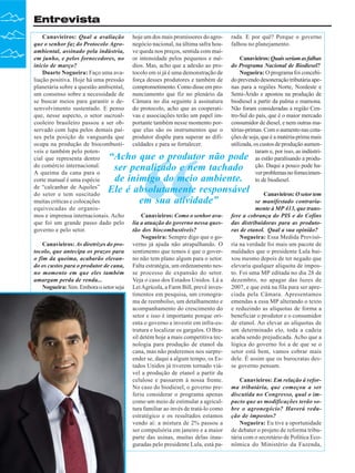 Entrevista
Canavieiros: Qual a avaliação
que o senhor faz do Protocolo Agroambiental, assinado pela indústria,
em junho, e pelos fornecedores, no
início de março?
Duarte Nogueira: Faço uma avaliação positiva. Hoje há uma pressão
planetária sobre a questão ambiental,
um consenso sobre a necessidade de
se buscar meios para garantir o desenvolvimento sustentado. E penso
que, nesse aspecto, o setor sucroalcooleiro brasileiro passou a ser observado com lupa pelos demais países pela posição de vanguarda que
ocupa na produção de biocombustíveis e também pelo potencial que representa dentro
do comércio internacional.
A queima da cana para o
corte manual é uma espécie
de “calcanhar de Aquiles”
do setor e tem suscitado
muitas críticas e colocações
equivocadas de organismos e imprensa internacionais. Acho
que foi um grande passo dado pelo
governo e pelo setor.

hoje um dos mais promissores do agronegócio nacional, na última safra houve queda nos preços, sentida com maior intensidade pelos pequenos e médios. Mas, acho que a adesão ao protocolo em si já é uma demonstração de
força desses produtores e também de
comprometimento. Como disse em pronunciamento que fiz no plenário da
Câmara no dia seguinte à assinatura
do protocolo, acho que as cooperativas e associações terão um papel importante também nesse momento porque elas são os instrumentos que o
produtor dispõe para superar as dificuldades e para se fortalecer.

“

rada. E por quê? Porque o governo
falhou no planejamento.
Canavieiros: Quais seriam as falhas
do Programa Nacional de Biodiesel?
Nogueira: O programa foi concebido prevendo desoneração tributária apenas para a regiões Norte, Nordeste e
Semi-Árido e apostou na produção de
biodiesel a partir da palma e mamona.
Não foram consideradas a região Centro-Sul do país, que é o maior mercado
consumidor de diesel, e nem outras matérias-primas. Com o aumento nas cotações de soja, que é a matéria-prima mais
utilizada, os custos de produção aumentaram e, por isso, as indústrias estão paralisando a produção. Daqui a pouco pode haver problemas no fornecimento de biodiesel.

“Acho que o produtor não pode
ser penalizado e nem tachado
de inimigo do meio ambiente.
Ele é absolutamente responsável
em sua atividade”

Canavieiros: As diretrizes do protocolo, que antecipa os prazos para
o fim da queima, acabarão elevando os custos para o produtor de cana,
no momento em que eles também
amargam perda de renda...
Nogueira: Sim. Embora o setor seja

6

Revista Canavieiros - Abril de 2008

Canavieiros: Como o senhor avalia a atuação do governo nessa questão dos biocombustíveis?
Nogueira: Sempre digo que o governo já ajuda não atrapalhando. O
sentimento que temos é que o governo não tem plano algum para o setor.
Falta estratégia, um ordenamento nesse processo de expansão do setor.
Veja o caso dos Estados Unidos. Lá a
Lei Agrícola, a Farm Bill, prevê investimentos em pesquisa, um cronograma de reembolso, um detalhamento e
acompanhamento do crescimento do
setor e isso é importante porque orienta o governo a investir em infra-estrutura e localizar os gargalos. O Brasil detém hoje a mais competitiva tecnologia para produção de etanol da
cana, mas não poderemos nos surpreender se, daqui a algum tempo, os Estados Unidos já tiverem tornado viável a produção de etanol a partir da
celulose e passarem à nossa frente.
No caso do biodiesel, o governo preferiu considerar o programa apenas
como um meio de estimular a agricultura familiar ao invés de tratá-lo como
estratégico e os resultados estamos
vendo aí: a mistura de 2% passou a
ser compulsória em janeiro e a maior
parte das usinas, muitas delas inauguradas pelo presidente Lula, está pa-

Canavieiros: O setor tem
se manifestado contrariamente à MP 413, que transfere a cobrança do PIS e do Cofins
das distribuidoras para as produtoras de etanol. Qual a sua opinião?
Nogueira: Essa Medida Provisória na verdade foi mais um pacote de
maldades que o presidente Lula baixou mesmo depois de ter negado que
elevaria qualquer alíquota de imposto. Foi uma MP editada no dia 28 de
dezembro, no apagar das luzes de
2007, e que está na fila para ser apreciada pela Câmara. Apresentamos
emendas a essa MP alterando o texto
e reduzindo as alíquotas de forma a
beneficiar o produtor e o consumidor
de etanol. Ao elevar as alíquotas de
um determinado elo, toda a cadeia
acaba sendo prejudicada. Acho que a
lógica do governo foi a de que se o
setor está bem, vamos cobrar mais
dele. É assim que os burocratas desse governo pensam.
Canavieiros: Em relação à reforma tributária, que começou a ser
discutida no Congresso, qual o impacto que as modificações terão sobre o agronegócio? Haverá redução de impostos?
Nogueira: Eu tive a oportunidade
de debater o projeto de reforma tributária com o secretário de Política Econômica do Ministério da Fazenda,

 