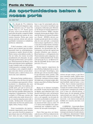 Ponto de Vista

As oportunidades batem à
nossa porta
Luiz Aubert Neto*

N

a década de 70 a indústria
brasileira de máquinas e equipamentos era a 5ª maior do
mundo, hoje é a 14ª. Nestes quase
40 anos, nosso setor de bens de capital além de perder competitividade
foi ultrapassado por países de economias menores. Países que, neste
mesmo período, deram um salto de
qualidade e tornaram-se verdadeiras
potências industriais.
É fácil constatar, e não é coincidência, que os países que nos ultrapassaram eram ou, principalmente,
tornaram-se nações desenvolvidas.
Muito menos coincidência ainda é o
fato de todos eles terem investido
pesadamente em educação, na qualificação profissional e em tecnologia. Diferentemente do Brasil, estes
países perceberam muito rapidamente que o mundo cada vez mais globalizado passaria a conjugar inovação
tecnológica com competitividade e
que estes dois fatores seriam determinantes para a sobrevivência ou a
morte das suas indústrias.
Da mesma forma, também perceberam que o setor de bens de capital
era estratégico para garantir o fortalecimento e o dinamismo dos seus
parques industriais. Isso explica, em
grande parte, por que as novas potências econômicas mundiais também são hoje grandes fabricantes de
máquinas e equipamentos. Um bom
exemplo é a China que, mesmo não
sendo ainda uma nação desenvolvida, já exporta máquinas para todo o
mundo, desbancando fornecedores
tradicionais de bens de capital como
Japão, Itália, França e Suíça.
Estas constatações são particularmente importantes neste instante
que o governo brasileiro prepara-se
para lançar uma nova Política Industrial. Antes de tudo, e tendo como

8

Revista Canavieiros - Abril de 2008

base o que foi antecipado pela imprensa, é necessário reconhecer que
a proposta elaborada pelo Ministério do Desenvolvimento Industrial e
Comércio Exterior - MDIC, com participação destacada do Banco Nacional de Desenvolvimento Econômico e Social – BNDES, deverá contemplar grande parte das reivindicações do setor privado e certamente
trará avanços significativos, como é
o caso do reconhecimento estratégico da indústria de máquinas e equipamentos, da desoneração dos investimentos em bens de capital (um
absurdo tributário, que somente o
Brasil pratica) e o alongamento dos
financiamentos para máquinas (enquanto a média mundial é de 10 anos
com juros de 5% a.a. no Brasil as linhas do FINAME são de 5 anos com
juros de 15% a.a.).
Outro aspecto importante da
nova Política Industrial são os incentivos à Inovação Tecnológica, uma
decisão que vem ao encontro daquilo que dissemos antes, porém, cabe
questionar como avançaremos nesta área tão vital para a nossa competitividade sem, ao mesmo tempo, adotarmos uma efetiva Política Nacional
de Educação?
Basta ver os últimos resultados
do ENEM - Exame Nacional do Ensino Médio, para sabermos que o real
desafio brasileiro está, em primeiro
lugar, na qualificação do ensino básico e, em segundo, na elevação do
nível de escolaridade (a média nacional é de 5 anos enquanto nos países desenvolvidos situa-se entre 10
e 12 anos) estas medidas sim, representariam um verdadeiro salto em
termos de inovação tecnológica.
Outro fator que deve ser destacado da nova Política industrial diz
respeito aos incentivos às áreas e

setores em que somos, e que devemos continuar sendo, líderes mundiais, como é o caso da bioenergia.
Este tema, além de atualíssimo, é uma
oportunidade especial para o nosso País, face à enorme experiência
que temos nesta área. Enquanto o
restante do mundo ainda discute as
excepcionais vantagens do combustível à base de cana-de-açúcar, o
Brasil parte de um patamar sólido
representado por mais de 350 usinas, todas elas com tecnologia 100%
nacional, e um imenso mercado de
milhões de veículos movidos à álcool de cana.
A ABIMAQ – Associação Brasileira da Indústria de Máquinas e Equipamentos, atenta aos desafios da bioenergia está desenvolvendo um projeto ambicioso, denominado Cidade
Energia ABIMAQ. Vale lembrar que a

 