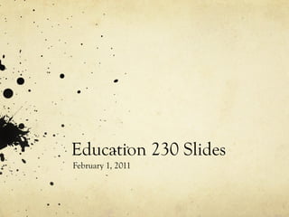 Education 230 Slides February 1, 2011 