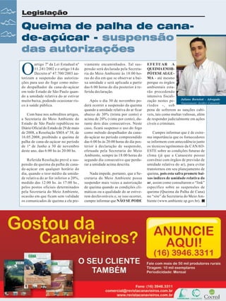 Legislação

Queima de palha de canade-açúcar - suspensão
das autorizações

O

artigo 7º da Lei Estadual nº
11.241/2002 e o artigo 14 do
Decreto nº 47.700/2003 autorizam a suspensão das autorizações para uso do fogo como método despalhador da cana-de-açúcar
em todo Estado de São Paulo quando a umidade relativa do ar estivar
muito baixa, podendo ocasionar risco à saúde pública.
Com base nos sobreditos artigos,
a Secretaria do Meio Ambiente do
Estado de São Paulo republicou no
Diário Oficial do Estado de 29 de maio
de 2008, a Resolução SMA nº 38, de
16.05.2008, proibindo a queima de
palha de cana-de-açúcar no período
de 1º de Junho a 30 de novembro
deste ano, das 6:00 hs às 20:00 hs.
Referida Resolução prevê a suspensão da queima da palha de canade-açúcar em qualquer horário do
dia, quando o teor médio da umidade relativa do ar for inferior a 20%,
medido das 12:00 hs. às 17:00 hs.,
pelos postos oficiais determinados
pela Secretaria do Meio Ambiente,
ocasião em que ficam sem validade
os comunicados de queima a ela pre-

30

Revista Canavieiros - Junho de 2008

viamente encaminhados. Tal suspensão será declarada pela Secretaria do Meio Ambiente às 18:00 horas do dia em que se observar a baixa umidade e será aplicada a partir
das 6:00 horas do dia posterior à referida declaração.
Após o dia 30 de novembro poderá ocorrer a suspensão da queima
quando a umidade relativa do ar ficar
abaixo de 30% (trinta por cento) e
acima de 20% (vinte por cento), durante dois dias consecutivos. Neste
caso, ficará suspenso o uso do fogo
como método despalhador da canade-açúcar no período compreendido
das 6:00 hs às 20:00 horas do dia posterior à declaração de suspensão,
efetuada pela Secretaria do Meio
Ambiente, sempre às 18:00 horas do
segundo dia consecutivo que perdurar a umidade acima descrita.
Nada impede, portanto, que a Secretaria do Meio Ambiente possa
suspender mais vezes a autorização
de queima quando as condições climáticas ou a qualidade do ar estiverem desfavoráveis e, se isso ocorrer,
cumpre informar que NÃO SE PODE

EFETUAR A
QUEIMA EM HIPÓTESE ALGUMA - até mesmo
porque os órgãos
ambientais estarão procedendo
intensiva fiscaliJuliano Bortoloti - Advogado
zação nestes peDepartamento Jurídico Canaoeste
ríodos -, sob
pena de sofrerem as sanções cabíveis, tais como multas vultosas, além
de responder judicialmente em ações
cíveis e criminais.
Cumpre informar que é de extrema importância que os fornecedores
se informem com antecedência junto
os técnicos/agrônomos da CANAOESTE sobre as condições futuras de
clima (já que a Canaoeste possui
convênio com órgãos de previsão de
umidade relativa do ar), para evitar
transtornos em seu planejamento de
queima, pois esta safra promete baixos índices de umidade relativa do
ar, assim como consultarem o “link”
específico sobre as suspensões de
queima (Queima da Palha de Cana)
no “site” da Secretaria do Meio Ambiente (www.ambiente.sp.gov.br).

 