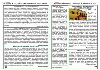 ‘
Nº 253 – ANO IV - Alcântaras, 21 de março de 2015 Nº 253 – ANO IV - Alcântaras, 21 de março de 2013
PREFEITURA TEM O MENOR NÚMERO DE
SERVIDORES DA ÚLTIMA DÉCADA
ao máximo o número de servidores diretamente ligados ao
funcionalismo publico municipal afim de reduzir os gastos
com folha de pagamento. Segundo a última atualização do
Portal da Transparência dos Municípios do Estado do
Ceará, existem atualmente vinculados ao Governo
Municipal da pequena cidade serrana cerca de 851 agentes
públicos. Na relação disponível por ondem alfabética, data
de admissão e lotação dos servidores aparecem nomes de
quase 8% da população geral do município.
Numericamente este seria o menor percentual de
empregados dos últimos anos,considerando que o total de
empregados pode ser ainda menor devido muitos nomes se
repetirem no banco de dados do TCM. Para os doze meses
do ano passado segundo o mesmo Portal o total de
empregados chegava a 1241 pessoas, ou seja, 68,6% a
mais do que o atual. Apesar dos cortes, até o
momento Alcântaras já aplicou mais de R$ 600 mil neste
primeiro bimestre do ano corrente com pagamento de
pessoal.
Redação do Serrano
CONQUISTA EM VÃO?!
O município de Alcântaras corre o risco de perder um
carro e uma moto adquirida por meio do Proinfo e
destinada a Secretaria de Agricultura. Os veículos
consquistados mediante um sorteio acontecido entre as
cidades da micro que integram o Território da Cidadania
poderão voltar devido pendências financeiras na
„prestação de contas‟. Ambos os equipamentos foram
solicitados em 2011 e só agora foram liberados para a
região Redação do Serrano
Na boca do Povo
DILMA DEU’CID
Na política nem todas as rosas são
desprovidas de espinhos e dessa
forma quem apreciar as flores pela
beleza das pétalas pode machucar a
mão por esquecer de conferir o talo.
A falada saída do ex-governador do
Ceará e agora ex-ministro da
Educação, Cid Gomes, caiu como
uma luva para a afirmativa acima. Se
por um lado falar a verdade
alimentou seu ego, do outro as
consequências acabaram por
mandar um plano por água abaixo.
O político que em sua terra natal, já
não era fã do PMDB acabou por
complicar a aversão partidária em
nível nacional, o que favoreceu para
que o partido do opositor Eunício
Oliveira colocasse Dilma contra a
parede em ter um pássaro na mão
do que dois voando. A petista que
não exitou em correr o risco de
perder o apoio da principal sigla de
sua base aliada, tentou amenizar os
atritos aconselhando o líder
cearense dos Ferreira Gomes,
pórem no final a presidente acabou
por deUcidir que o sobralense não
composse mais seu quadro de
ministros para este segundo
mandato. O que mais tarde foi
“corrigido” no que seria um pedido
feito pelo próprio Cid Gomes, que
em sua fala disse que suas
declarações complicariam a
harmonia entre MEC e Câmara dos
Deputados. Em menos de noventa
dias a frente da educação nacional,
a gestão do cearense foi alvo de
polêmicas criticas, como a contração
da Xuxa, atrasos nos contratos do
FIES e outros por menores que já
praticados em sua gestão quando
ainda governador do Ceará, quando
Universidades do Estado entraram
em constantes greves, devido o não
cumprimentos dos acordos firmados.
Por: Francisco Freire
ECOS CRIA PÁGINA #UNIDOSCONTRADENGUE
Devido o estado de alerta a qual o município de Alcântaras já se encontra, com 14 notificações
de casos suspeitos de Dengue, e duas sorologias confirmadas para a enfermidade, a ECOS
resolveu para este ano abraçar também a campanha de combate a epidemia no município. Na
última semana, depois da Vigilância Sanitária soltar comunicado chamando atenção da
população para a prevenção dos criadouros do mosquito, o COMDEMA também intensificou a
divulgação em sua página no Facebook. Considerando a gravidade da situação regional, onde
várias cidades que fazem fronteira com o município já confirmaram casos da doença em 2015,
a ECOS disponibilizou via internet uma página exclusiva sobre informações, recebimento de
denuncias e interação do publico internauta no que tende a prevenção da Dengue no Ceará
onde para este ano o crescimento de casos já chega a 110%. Em menos de 24Horas a adesão
dos alcantarenses a hasteg #Unidoscontraadengue foi significativa o que deve colaborar para a
identificação de focos potenciais de proliferação dos Aedes Aegypti e manter a comunidade
informada.
Redação do Serrano
ATÉ JUNHO QUADRAS DEVEM FICAR PRONTAS
Até o fim desse semestre as obras de construção e cobertura de quadras poliesportivas no
município de Alcântaras devem ser finalizadas. A informação é da Secretaria do
Desenvolvimento Urbano, Infraestrutura e Obras que afirmou que as empresas vencedoras das
licitações não podem mais lançar aditivo de execução dos projetos. No Sitio Espirito Santo
onde a obra foi iniciada em outubro passado, o ritmo das construções ocorre lentamente, mas
de acordo com a SEINFRA deve ser concluído até o mês de junho, no período que antecede a
realização da tradicional Quadrilha Unidos do Suvaco.Já a cobertura do equipamento situado
nas dependências da Escola Inocência Alcântara Freire, deve ser entregue daqui a trinta dias,
quando a Padrão Construtora e Empreendimentos LTDA deve ter finalizado os serviços. Em
todo o município obras semelhantes acontecem nas comunidades rurais de Belém, Milagres e
Flores.
Redação do Serrano
NA SEDE PLACAS ‘RENOMEIAM’ RUAS NO CENTRO
Na última semana, teve inicio em Alcântaras a reidentificação das mais de trintas ruas
distribuídas em cinco bairros da sede urbana do pequeno município serrano. Os serviços
realizados por uma empresa contratada pela Prefeitura Municipal foram alvo de elogios, mas
também de críticas por parte da população. Tudo aconteceu por quê devido alguns erros
ortográficos foram expostos nos equipamentos de orientação.Em algumas ruas do Centro ai
denominação foi alterada. Na principal rua horizontal que atravessa os bairros do Centro e Bela
Vista as Ruas João Caetano e Pedro Caetano, foram erroneamente identificadas como R. João
Pedro Caetano, nas proximidades a Rua São Miguel, que tem continuidade chamada
Jerômino Dourado, também teve placas removidas após a identificação dos erros, assim como
aconteceu na travessa entre a Rua Antunino Cunha e Francisco Guilherme. Já no Bairro Bela
Vista, o logradouro que deveria chamar-se Gregório Cunha Freire,apresentou o nome
Raimundo Gregório indevidamente. De acordo com a SEINFRA as placas com erros estão
sendo removidas para correção e serão recolocadas em breve.
Redação do Serrano
Nestes três
primeiros meses
de 2015, a
Prefeitura de
Alcântaras, zona
norte do Ceará,
parece ter
buscado enxugar
 
