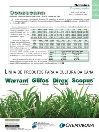 Consecana

Notícias
Canaoeste
CIRCULAR Nº 07/08
DATA: 31 de julho de 2008

Conselho dos Produtores de Cana-de-Açúcar, Açúcar e Álcool do Estado de São Paulo

A

seguir, informamos o preço médio do kg do ATR para efeito de emissão da Nota de Entrada de cana entregue
durante o mês de JULHO de 2008. O preço médio do kg de ATR para o mês de JULHO, referente à Safra 2008/2009,
é de R$ 0,2470.

O preço de faturamento do açúcar no mercado interno e externo e os preços do álcool anidro e hidratado, destinados aos
mercados interno e externo, levantados pela ESALQ/CEPEA,
nos meses de ABRIL a JULHO
e acumulados até JULHO, são
apresentados a seguir:
Os preços do Açúcar de
Mercado Interno (ABMI) e os
do álcool anidro e hidratado
destinado à industria (AAI e
AHI), incluem impostos, enquanto que os preços do açúcar
de mercado externo (ABME e AVHP) e do álcool anidro e
hidratado, carburante (AAC e AHC) destinados ao mercado externo (AAE e AHE), são líquidos (PVU/PVD).
Os preços líquidos médios do kg do ATR, em R$/kg, por
produto, obtidos nos meses de ABRIL a JULHO e acumulados até JULHO, calculados com base nas informações contidas na Circular 01/07.

Revista Canavieiros - Agosto de 2008

15

 
