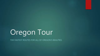 Oregon Tour
THE FASTEST ROUTES FOR ALL OF OREGON'S BEAUTIES
 