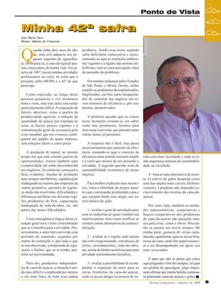 Ponto de Vista

Minha 42ª safra
José Mario Paro
Diretor Adjunto da Canaoeste

Q

uando tinha dois anos de idade, meu avô adquiriu um pequeno engenho de aguardente. De lá para cá, a cana-de-açúcar passou a fazer parte de minha vida. Em janeiro de 1967, iniciei minhas atividades
profissionais no setor, de sorte que a
presente safra (08/09) é a 42ª de que
participo.
Como esperado, ao longo deste
percurso presenciei e vivi momentos
bons e ruins, mas esta safra está sendo
particularmente difícil. A conjunção de
fatores adversos, como a quebra da
produtividade agrícola, a redução da
quantidade de açúcar por tonelada de
cana, os baixos preços vigentes e a
contaminação geral da economia pela
crise mundial, que ora vivemos, configuram um quadro de quase impasse,
sem soluções fáceis a curto prazo.
A produção de etanol, ao mesmo
tempo em que está criando janelas de
oportunidades, trouxe também uma
complexidade até então desconhecida
aos negócios. As carências começam a
ficar evidentes: escalas de produção
nem sempre satisfatórias, capitalização
inadequada na maioria das empresas da
cadeia produtiva, questões de logística ainda não resolvidas, dificuldades e
diferenças tarifárias nas diversas regiões produtoras do País, capacitação
inadequada da mão-de-obra, etc, são
partes das atuais dificuldades.
Uma conseqüência lógica dessa situação geral será a forte concentração
que se vislumbra para a atividade. Historicamente, o setor tem convivido com
períodos de expansão, seguidos por
outros de contração e, por tudo o que
se tem observado, a temporada de aquisições e fusões, que se avizinha, promete ser movimentada.
Para nós, produtores independentes de cana-de-açúcar, a situação é ainda mais difícil e complicada por sermos
o elo mais fraco de toda essa cadeia

produtiva. Sendo essa nossa segunda
safra deficitária consecutiva e acrescentando-se aqui as restrições ambientais vigentes e a rigidez das normas trabalhistas, tem-se uma percepção clara
do tamanho do problema.
Em minhas andanças pelos Estados
de São Paulo e Minas Gerais, tenho
sentido os produtores descapitalizados,
fragilizados, em boa parte incapacitados de sustentar seu negócio em níveis mínimos de eficiência e, por isso
mesmo, desmotivados.
A primeira questão que se coloca
neste momento resume-se em saber
como nós, produtores, faremos para
atravessar essa crise, que passará como
outras tantas já passaram.
A resposta não é fácil, mas passa
necessariamente por aumento de eficiência, tomando-se aqui o conceito de
eficiência num sentido bastante amplo
e é certo que muitos de nós deixarão a
atividade. A segunda questão trata da
sustentabilidade econômica de nosso
negócio.
Para melhor explicitar meu raciocínio, tomo a liberdade de propor àqueles que continuarão produzindo cana e
que estejam lendo este artigo, um roteiro básico de ação:
1 - avaliar o grau de satisfação para
com as indústrias às quais vendem sua
matéria-prima, bem como verificar se
existem outras alternativas de comercialização;
2 - avaliar se a região onde atuam
não está congestionada, com preços de
terras, arrendamentos, mão-de-obra,
etc, acima de limites aceitáveis para uma
atividade minimamente lucrativa;
3 - avaliar a possibilidade de acompanhar a expansão do setor para as
novas fronteiras da cana-de-açúcar,
onde se possa atingir economia de es-

cala com mais facilidade e onde se tenha segurança mínima de sustentabilidade na atividade;
4 - buscar uma alternativa de receita. O cultivo de grãos desponta como
uma das opções mais viáveis. Definitivamente, é prudente não depender exclusivamente das receitas da cana-deaçúcar.
Por outro lado, também as entidades representativas, cooperativas e
bancos cooperativos dos produtores
de cana-de-açúcar não passarão imunes pela crise, como é óbvio. Precisarão se ajustar aos novos tempos. De
minha parte, gostaria de vê-las caminhando, igualmente, para as novas fronteiras da cana, onde têm papel essencial a ser desempenhado em apoio aos
seus associados.
E para que não se pense que estou
aqui pregando o fim dos tempos, tal qual
um profeta do apocalipse, julgo importante afirmar que minha família continuará plantando cana-de-açúcar e grãos.
Revista Canavieiros - Outubro de 2008

9

 