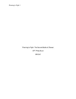 Planning to Fight 1
Planning to Fight: The Second Battle of Zhawar
CPT Philip Bucci
MSCoE
 