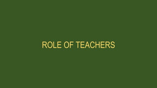 ROLE OF TEACHERS
 