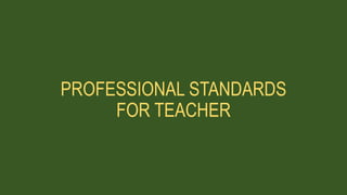 PROFESSIONAL STANDARDS
FOR TEACHER
 
