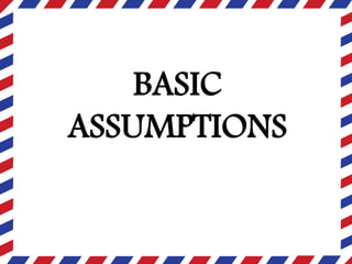 BASIC
ASSUMPTIONS
 