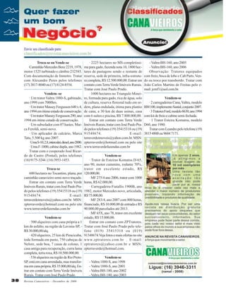 Troca-se ou Vende-se
Caminhão Mercedes Benz 2219, 1978,
motor 1525 turbinado e câmbio 232585.
Com documentação de Inmetro. Tratar
com Alexandre Peres pelos telefones
(17) 3817-8040 ou (17) 8124-8554.
Vendem -se
· Um trator Valtra 1880-S, gabinado,
ano 1999 com 7000hrs.
· Um trator Massey Fergusson 640 x 4,
ano 1994 em ótimo estado de conservação.
· Um trator Massey Fergusson 290, ano
1994 em ótimo estado de conservação.
· Um subsolador com 07 hastes. Marca Feroldi, semi-novo.
· Um aplicador de calcário, Marca
Tatu, 5.500 kg ano 2007.
· Uma S-10, 2.8, interculer, diesel, ano 2000.
· Uma F-1000, cabine dupla, ano 1982.
Tratar com o cooperado José Ricardo de Castro (Pontal), pelos telefones
(16) 9175-3244 / (16) 3953-1453.
Troca-se
600 hectares no Tocantins, plana, por
caminhão canavieiro semi-novo traçado.
Entrar em contato com Terra Verde
Imóveis Rurais, tratar com José Paulo Prado pelos telefones (19) 35415318 ou (19)
91548674.
E-mail:
terraverdeimoveis@yahoo.com.br. MSN:
zpterraverde@hotmail.com ou pelo site
www.terraverdefazendas.com.br
Vendem-se
· 500 alqueires com cana própria a 1
km do asfalto, na região de Lavinia-SP, R$ 30.000,00/alq.
· 420 alqueires, 25 km de Piracicaba,
toda formada em pasto, 750 cabeças de
Nelore, sede boa, 7 casas de colono, 1
casa antiga para recuperação, curra lama
completa, terra roxa, R$ 10.500.000,00.
· 536 alqueires na região de Rio PretoSP, está em cana arrendada, mas transforma em cana própria, R$ 35.000,00/alq. Entrar em contato com Terra Verde Imóveis
Rurais. Tratar com José Paulo Prado.
38

Revista Canavieiros - Dezembro de 2008

· 2225 hectares no MS completíssima para gado, fazenda nota 10, 1800 hectares de pastagens sendo o restante de
reserva, sede de primeira, infra-estrutura completa, R$ 12.500.000,00. Entrar em
contato com Terra Verde Imóveis Rurais.
Tratar com José Paulo Prado.
· 1000 hectares no Triangulo Mineiro, formada para gado, rica de água, solo
de cultura, reserva florestal tudo em ordem, plana ondulada, ótima para plantio
de cana, a 30 km de duas usinas, casa
com 6 suítes e piscina, R$ 7.800.000,00.
Entrar em contato com Terra Verde
Imóveis Rurais, tratar com José Paulo Prado pelos telefones (19) 35415318 ou (19)
91548674.
E-mail:
terraverdeimoveis@yahoo.com.br. MSN:
zpterraverde@hotmail.com ou pelo site
www.terraverdefazendas.com.br
.
Vendem-se
· Trator de Esteiras Komatsu D-65,
ano 90, motor cummins, rodante 70%,
trator em excelente estado, R$
120.000,00.
· MF 275/4 ano 2006, trator com 1000
horas, R$ 62.000,00.
· Carregadeira Fiatallis 1900B, ano
1982, motor Mercedes novo, articulada,
R$ 75.000,00.
· MF 283/4, ano 2007 com 800 horas,
financiado, R$ 10.000,00 de entrada e R$
90.000,00 parcelados até 2013.
· MF 65X, ano 78, trator em excelente
estado, R$ 15.000,00.
Entrar em contato com ZPTratores.
Tratar com José Paulo Prado pelo telefone (019) 35415318 ou (019)
91548674.Veja fotos e mais ofertas no site
www.zptratores.com.br . E-mail:
zptratores@yahoo.com.br e MSN:
zpterraverde@hotmail.com.
Vendem-se
- Valtra 1880-S, ano 1998
- Valtra 1880-S, ano 2001
- Valtra BH-180, ano 2002
- Valtra BH-180, ano 2003

- Valtra BH-160, ano 2005
- Valtra BH-160, ano 2006
Observação: Tratores equipados
com freio, boca de lobo e Cab Parts. Vendo ou troco por transbordo. Tratar com
João Carlos Martins de Freitas pelo email: jcmf1@uol.com.br.
Vendem-se
· 2 carregadeiras Cana, Valtra, modelo
BM 100, implemento Santal, conjunto 2007.
· 3 Tratores Ford, modelo 8630, ano 1994
com kit de freio e cabine semi-fechada.
· 1 Trator Esteira Komatsu, modelo
D60, ano 1980.
Tratar com Leandro pelo telefone (19)
3813 4800 ou 9604 7171.

 