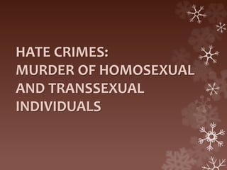 HATE CRIMES:
MURDER OF HOMOSEXUAL
AND TRANSSEXUAL
INDIVIDUALS
 