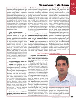 Reportagem de Capa
ses anos de experiência, eu ainda acho
que vamos atravessar uma safra que não
vai ser muito negativa. Vai ser uma safra
até mais positiva, porque o consumo de
álcool é alto e de açúcar vai ser bom e, se
nós tivermos uma melhoria do álcool lá
fora, isso completará a nossa safra. Se
nós não tivermos essa melhoria, vamos
ter uma safra que não será ruim, mas que
também não será excelente. Vai ser uma
safra moderada. Ainda acho que vamos
depender também do fator clima e disso
tudo vai depender o preço. É difícil falar
em janeiro sobre uma safra que vai começar só em abril/maio.
O pior da crise já passou?
Tonielo: Não, o pior da crise não
passou. O pior está por vir nesse primeiro semestre. A gente percebe que a
situação de todos piora neste primeiro
trimestre. Nós viemos com um ano muito bom até outubro/novembro. Então
ninguém sentiu nada ainda em nosso
setor. Acho que nosso setor vai sentir
nesses quatro, cinco meses da safra que
vamos ter. É uma época de ficar muito
precavido, de gastar somente com o que
precisa. Tenho certeza que muita gente
deixou de adubar, talvez plante alguma
coisa que tenha bem menos adubo. Isso
talvez seja benéfico para o futuro porque diminuindo a produção, nós melhoraremos no preço.
A Copercana sentiu, de alguma forma, os efeitos da crise?
Tonielo: Claro, mas não a Copercana e sim o cooperado. Quando o cooperado sente e não paga a conta, atinge a Copercana. Ainda bem que a Copercana é muito bem estruturada, porque se não fosse, complicaria. Nós conseguimos, com toda essa estrutura,
atravessar o ano sem maiores problemas, com as contas todas em dia e com
uma expectativa de começar a receber
as contas dos cooperados a partir de
janeiro. Tudo isso estamos fazendo
para que o cooperado, quando começar com safra de grão ou cana, comece
a voltar o dinheiro para dentro da Copercana, pois a Copercana aguentou
porque está muito bem estruturada.
O que deve fazer o produtor de
cana para atravessar essa fase de turbulência?

Tonielo: Deve gastar o mínimo possível, fazer muita economia, trabalhar
com muita precaução. Porque quer
queira, quer não, a grande maioria dos
cooperados, como tem financiamento
fácil, se endivida muito fácil também.
Eu acho ainda um grande defeito do
produtor, que ele não aprendeu, é ter
que trabalhar com o capital próprio.
Todos que trabalham com capital próprio, com recursos próprios, atravessam a crise mais fácil. Quem depende
só de capital de terceiros, quando chega a crise, não tem para onde ir, o banco não dá dinheiro e acaba afundando
de uma vez por todas.
A produção de grãos deve ser reduzida por conta, entre outros fatores,
de um menor uso de tecnologia, já por
efeito da crise. Isso pode acontecer
com a cana?
Tonielo: Eu até acho que a produção
de grãos deve cair e não é tanto por menor uso de tecnologia e sim por problemas climáticos que tivemos. Enchentes
em Santa Catarina, seca no Paraná, no
Rio Grande do Sul e no Mato Grosso,
uma grande parte do Centro-Oeste foi

muito prejudicada pela seca. Então acho
que vamos ter, além da tecnologia, problemas climáticos. Teve lugar que choveu bem e a produção vai ser boa. Então
eu acredito que vamos ter uma diminuição e é claro que a cana também vai sofrer. Esse efeito vai vir nas próximas safras com redução de produção e talvez
com isso haja uma melhoria de preço. Às
vezes a gente paga caro por produzir
muito. O defeito do Brasil, do brasileiro e
do governo é esse: todo ano que você
produz bem, você paga uma conta muito
cara. Vai chegar uma hora que isso vai
precisar mudar, porque ninguém pode
pagar conta cara porque produziu bastante. Ele tem que ter quem segure o produto dele para ele poder vender depois e
diminuir a produção para o futuro, senão
ficamos sempre nessa roda. Ele quebra,
pede concordata, fica sem pagar o banco, causa pressões. V chegar uma hora
ai
que tem que parar. Você não pode pagar
porque produz bastante, tem que pagar
quem não produz. O governo vai ter que
mudar. Nós estamos pagando caro para
produzir muito. Estamos vendo o açúcar,
em dois anos, no alto da produção e os
preços caindo.

Ismael Perina Júnior, presidente da Orplana
O produtor de cana sofre há várias safras com o aumento nos custos de produção e queda no preço da
matéria-prima. Como foi a safra
passada?
Ismael Perina Júnior: Na verdade tivemos uma safra 2006/2007 bastante interessante, pois os preços foram bons e os custos se encontravam
em patamares razoáveis. De lá pra cá o
que aconteceu é extremamente grave.
Na safra 2007/2008, quando os custos
experimentaram um aumento significativo, sofremos bastante, pois os valores recebidos ficaram bem abaixo do
custo de produção. Já nesta safra
2008/2009, praticamente encerrada, é
que estamos realmente sofrendo um
grande impacto, pois já vínhamos de
uma safra ruim e a safra que se encerra está com preços também abaixo dos
custos de produção, com o agravante
da crise econômica mundial, que afetou diretamente a questão de liquidez
e conseqüentemente a maior dificuldade dos produtores. Apesar de os
custos em alguns aspectos estarem

decrescentes neste momento, ainda é
muito pouco em relação ao que necessitamos para continuar produzindo.
Realmente esta safra que se encerra
deixa muita preocupação para todo o
setor sucroenergético.
Revista Canavieiros - Janeiro de 2009

21

 