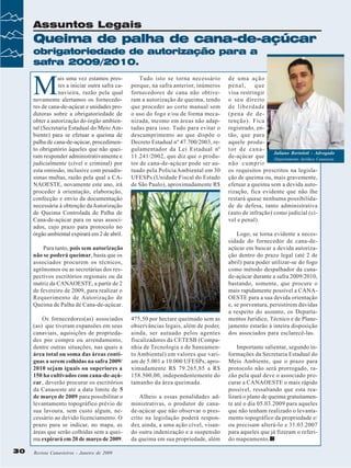 Assuntos Legais

Queima de palha de cana-de-açúcar
obrigatoriedade de autorização para a
safra 2009/2010.

M

ais uma vez estamos prestes a iniciar outra safra canavieira, razão pela qual
novamente alertamos os fornecedores de cana-de-açúcar e unidades produtoras sobre a obrigatoriedade de
obter a autorização do órgão ambiental (Secretaria Estadual do Meio Ambiente) para se efetuar a queima de
palha de cana-de-açúcar, procedimento obrigatório àqueles que não queiram responder administrativamente e
judicialmente (cível e criminal) por
esta omissão, inclusive com pesadíssimas multas, razão pela qual a CANAOESTE, novamente este ano, irá
proceder à orientação, elaboração,
confecção e envio da documentação
necessária à obtenção da Autorização
de Queima Controlada de Palha de
Cana-de-açúcar para os seus associados, cujo prazo para protocolo no
órgão ambiental expirará em 2 de abril.

Tudo isto se torna necessário
porque, na safra anterior, inúmeros
fornecedores de cana não obtiveram a autorização de queima, tendo
que proceder ao corte manual sem
o uso do fogo e/ou de forma mecanizada, mesmo em áreas não adaptadas para isso. Tudo para evitar o
descumprimento ao que dispõe o
Decreto Estadual nº 47.700/2003, regulamentador da Lei Estadual nº
11.241/2002, que diz que o produtor de cana-de-açúcar pode ser autuado pela Polícia Ambiental em 30
UFESPs (Unidade Fiscal do Estado
de São Paulo), aproximadamente R$

Para tanto, pois sem autorização
não se poderá queimar, basta que os
associados procurem os técnicos,
agrônomos ou as secretárias dos respectivos escritórios regionais ou da
matriz da CANAOESTE, a partir de 2
de fevereiro de 2009, para realizar o
Requerimento de Autorização de
Queima de Palha de Cana-de-açúcar.
Os fornecedores(as) associados
(as) que tiveram expansões em seus
canaviais, aquisições de propriedades por compra ou arrendamento,
dentre outras situações, nas quais a
área total ou soma das áreas contíguas a serem colhidas na safra 2009/
2010 sejam iguais ou superiores a
150 ha cultivados com cana-de-açúcar, deverão procurar os escritórios
da Canaoeste até a data limite de 5
de março de 2009 para possibilitar o
levantamento topográfico prévio de
sua lavoura, sem custo algum, necessário ao devido licenciamento. O
prazo para se indicar, no mapa, as
áreas que serão colhidas sem a queima expirará em 20 de março de 2009.
30
30

Revista Canavieiros - Janeiro de 2009
Revista Canavieiros - Janeiro de 2009

475,50 por hectare queimado sem as
observâncias legais, além de poder,
ainda, ser autuado pelos agentes
fiscalizadores da CETESB (Companhia de Tecnologia e de Saneamento Ambiental) em valores que variam de 5.001 a 10.000 UFESPs, aproximadamente R$ 79.265,85 a R$
158.500,00, independentemente do
tamanho da área queimada.
Alheio a essas penalidades administrativas, o produtor de canade-açúcar que não observar o prescrito na legislação poderá responder, ainda, a uma ação cível, visando outra indenização e a suspensão
da queima em sua propriedade, além

de uma ação
penal,
que
visa restringir
o seu direito
de liberdade
(pena de detenção). Fica
registrado, então, que para
aquele produtor de canaJuliano Bortoloti - Advogado
de-açúcar que
Departamento Jurídico Canaoeste
não cumprir
os requisitos prescritos na legislação de queima ou, mais gravemente,
efetuar a queima sem a devida autorização, fica evidente que não lhe
restará quase nenhuma possibilidade de defesa, tanto administrativa
(auto de infração) como judicial (cível e penal).
Logo, se torna evidente a necessidade do fornecedor de cana-deaçúcar em buscar a devida autorização dentro do prazo legal (até 2 de
abril) para poder utilizar-se do fogo
como método despalhador da canade-açúcar durante a safra 2009/2010,
bastando, somente, que procure o
mais rapidamente possível a CANAOESTE para a sua devida orientação
e, se porventura, persistirem dúvidas
a respeito do assunto, os Departamentos Jurídico, Técnico e de Planejamento estarão à inteira disposição
dos associados para esclarecê-las.
Importante salientar, segundo informações da Secretaria Estadual do
Meio Ambiente, que o prazo para
protocolo não será prorrogado, razão pela qual deve o associado procurar a CANAOESTE o mais rápido
possível, ressaltando que esta realizará o plano de queima gratuitamente até o dia 05.03.2009 para aqueles
que não tenham realizado o levantamento topográfico da propriedade e/
ou precisam alterá-lo e 31.03.2007
para aqueles que já fizeram o referido mapeamento.

 