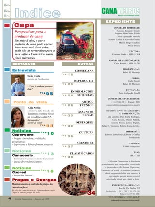 Indice

EXPEDIENTE

Capa

CONSELHO EDITORIAL:
Antonio Eduardo Tonielo
Augusto César Strini Paixão
Clóvis Aparecido Vanzella
Manoel Carlos de Azevedo Ortolan
Manoel Sérgio Sicchieri
Oscar Bisson

Perspectivas para o
produtor de cana
Em meio à crise, o que o
produtor de cana pode esperar
deste novo ano? Para saber
quais são as perspectivas para a
nova safra a Canavieiros ouviu
cinco lideranças.

Pag.
Pag.

20

EDITORA:
Cristiane Barão – MTb 31.814
JORNALISTA RESPONSÁVEL:
Carla Rossini – MTb 39.788

DESTA
DESTAQUES

OUTRAS

Entrevista

CONSECANA

DIAGRAMAÇÃO:
Rafael H. Mermejo

REPERCUTIU

FOTOS:
Carla Rossini
Rafael H. Mermejo

P a g .

Nério Costa

15

prefeito de Sertãozinho
P a g .

"Crise é também oportunidade"

05

P a g .
P a g .

Ponto de vista
Kátia Abreu
senadora pelo Estado de
Tocantins e tomou posse
na presidência da CNA
Agronegócio é
questão de estado

08

P a g .
P a g .

Notícias

10
Copercana
- Projeto Amendoim: realidade e
perspectivas
- Copercana e Sebrae firmam parceria

Notícias

Cocred
- Balancete Mensal

INFORMAÇÕES
P a g .
SETORIAIS
26
28

ARTIGO
TÉCNICO

P a g .

30

ASSUNTOS
LEGAIS

P a g .

32

P a g .

DESTAQUES

TIRAGEM:
11.000 exemplares

CLASSIFICADOS

P a g .

ISSN:
1982-1530

P a g .

36

37

38

A Revista Canavieiros é distribuída
gratuitamente aos cooperados, associados
e fornecedores do Sistema Copercana,
Canaoeste e Cocred. As matérias assinadas
são de responsabilidade dos autores. A
reprodução parcial desta revista é
autorizada, desde que citada a fonte.

Pragas e Doenças
Monitoramento e controle de pragas da
cana-de-açúcar

4
4

Revista Canavieiros - Janeiro de 2009

DEPARTAMENTO DE MARKETING
E COMUNICAÇÃO:
Ana Carolina Paro, Carla Rodrigues,
Carla Rossini, Daniel Pelanda,
Janaina Bisson, Letícia Pignata,
Rafael H. Mermejo, Roberta Faria da Silva.
IMPRESSÃO:
Empresa Jornalística, Editora e Gráfica
Sertãozinho

16

Bicudo da cana-de-açúcar, Sphenophorus levis,
Cupins e outras pragas de solo.

COMERCIAL E PUBLICIDADE:
(16) 3946-3311 - Ramal: 2008
comercial@revistacanavieiros.com.br

AGENDE-SE

P a g .

P a g .

P a g .

FOTO CAPA:
Foto divulgação CaseIH

CULTURA

P a g .

13
Canaoeste
- Comunicado aos associados Canaoeste
- Queda de renda no campo

Notícias

25

Pag.

34

ENDEREÇO DA REDAÇÃO:
Rua Dr. Pio Dufles, 532
Sertãozinho – SP - CEP:- 14.170-680
Fone: (16) 3946 3311
w w w.r evistacanavieiros.com.br
redacao@revistacanavieiros.com.br

 