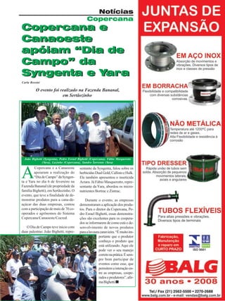 Notícias
Copercana

Copercana e
Canaoeste
apóiam “Dia de
Campo” da
Syngenta e Yara
Carla Rossini

O evento foi realizado na Fazenda Bananal,
em Sertãozinho

João Bighetti (Syngenta), Pedro Esrael Bighetti (Copercana), Fábio Masqueroto
(Yara), Lazinho (Copercana), Sandro Sorrente (Yara)

A

Copercana e a Canaoeste
apoiaram a realização do
“Dia de Campo” da Syngenta e Yara no dia 6 de fevereiro na
Fazenda Bananal (de propriedade da
família Bighetti), em Sertãozinho. O
evento, que teve a finalidade de demonstrar produtos para a cana-deaçúcar das duas empresas, contou
com a participação de mais de 70 cooperados e agrônomos do Sistema
Copercana/Canaoeste/Cocred.
O Dia de Campo teve início com
duas palestras: João Bighetti, repre-

sentante da Syngenta, falou sobre os
herbicidas Dual Gold, Callisto e Hulk.
Ele também apresentou o inseticida
Actara. Já Fábio Masquerotto, representante da Yara, abordou os micronutrientes Bortrac e Zintrac.
Durante o evento, as empresas
demonstraram a aplicação dos produtos. Para o diretor da Copercana, Pedro Esrael Bighetti, essas demonstrações são excelentes para os cooperados se informarem de como está o desenvolvimento de novos produtos
para a lavoura canavieira. “É muito importante que o produtor
conheça o produto que
está utilizando. Aqui ele
pode ver o seu manejo
correto na prática. É sempre bom participar de
eventos como esse, que
permitem a interação entre as empresas, cooperados e produtores”, afirma Bighetti.
Revista Canavieiros - Fevereiro de 2009

11

 