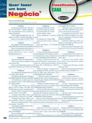 Vende-se
Vendem-se
* Colheitadeira, Mod. SLC-John De- 01 transformador de 15 KV
A
ere 1550 - ano 2002 - 1.800 hrs trabalha- 01 transformador de 45 KV
A
das. Com plataforma 19 pés e plataf. de
- 01 transformador de 75 KV
A
milho de 06 linhas.
- tijolos antigos e telhas
* Trator Valtra, Mod. BH-160 - 4x4 - s/
- lascas, palanques e mourões de
cabine - ano 2001 - 6.300 hrs trabalhadas aroeira
Tratar com Alexandre (16) 3663-3850
- 01 sulcador de 2 linhas DMB
- postes de aroeira, terças, caibros e
Vende-se
porteiras
Um caminhão Ford Cargo 2628 E, Ano/
Tratar com Wilson - 17.9739.2000 Mod. 2006/2006, cor branco - R$ 150.000,00. Viradouro -SPTratar com Aparecido Reis Raimundo pelos telefones (016) 3726-3601 ou
Vendem-se
(016) 92628704 ou pelo e-mail
- 73 alq. totalmente plana na região
br2500@hotmail.com.
de Mirandópolis-SP, formada em pasto
a 13 km da Usina, cana é vizinho de cerCompra-se
ca, R$ 35.000,00/alq (CRECI 84540-F)
- Lascas e pé direito de arueira usados.
- 220 alq. a 50 metros da Usina, no
- Retro-escavadeira adaptável em estado de SP, plana, cana própria, os
trator de até 90cv.
canais de vinhaça passam dentro da
Tratar com Orlando Bueno pelos te- fazenda, R$ 35.000,00/alq. (CRECI
lefones (017) 3343-9107 ou (17) 9617-5537 84540-F).
- Fabrica de açúcar + ensaque/estoVendem-se
que, produção de 4000 sacos/dia, mon- 01 Colhedora de forragem JF 90 Z12 tada em 2004, não vende partes, R$
- Ano 2005 - R$ 6.500,00
4.500.000,00 (CRECI 84540-F).
- 02 Colhedoras de forragem Nogueira
- 1.360 ha na região de Iguape-SP,
Pecus 9004 Geração III - 80% nova,Ano 2008 topografia 80% várzea, ideal para arroz,
- 03 Cobridores oscilante graxa In- criação de gado e búfalos, R$ 4.000,00/
set. Líquido 310 litros - R$ 10.000 cada ha (CRECI 84540-F).
um - Marca DMB
- 3.300 alq. na região de Marilia, boa
- 03 Super cultivadores osc. Com para plantio de cana e eucalipto, R$
adub. Cx. R.S.F 2 linhas - Ano 2006 - R$ 20.000,00/alq (CRECI 84540-F).
20.000 cada um com kit correspondente
- 424 ha em MG toda montada para
- Kit bal 12 hidr. Novel tipo bico pato produção de genética bovina, áreas para
com 2 cil. Hidr. 2-L Ano 2006
produção de forrageiras, pastejo rotaci- Conjunto braço Marc. Bano com onado para operar até 2.6UA/ha, R$
feixe mola baliz 17 hidr. LD - Ano 2006 5.800.000,00. (CRECI 84540-F).
- Conjunto braço Marc. Bano com
Tratar com José Paulo pelos telefofeixe mola baliz 17 hidr. LE - Ano 2006 nes (19) 3541 5318 ou (19) 9154 8674 e- Elemento sulcador beija-flor 1* pon- mail terraverdeimoveis@yahoo.com.br
teira pesada - Ano 2006
- 1 Plantadeira Tatu PST2 D56 10/08 Vendem-se
- Reboque canavieiro Lençóis
Ano 1999 - R$ 20.000,00
- 1 Plantadeira Tatu PST2 E 9/8 - Ano ano 2007, semi novo, R$ 62.000,00Aceita carro e moto como parte de
2003 - R$ 30.000,00
Tratar com Manoel de Azevedo pelo pagamento.
telefone (34) 3313 9981
- CBT 1090 com lamina, ano 73, em
38

Revista Canavieiros - Fevereiro de 2009

bom estado, R$ 16.000,00.
- Reboque canavieiro Rodoviário
ano 1986, R$ 32.000,00-Aceita carro e
moto como parte de pagamento.
- Carregadeira de cana MF 290/4
RM ano 2006 com 4000 horas acoplada em carregadeira Motocana Super
2000, R$ 85.000,00.
- Jonh Deere 6405/4 ano 2001, acoplada em carregadeira Motocana Super 2000, R$ 50.000,00.
Tratar com José Paulo pelos telefones (19) 3541 5318 ou (19) 9154 8674
Vendem-se
- 2 carregadeiras Cana, Valtra, modelo BM 100, implemento Santal, conjunto 2007.
- 3 tratores Ford, modelo 8630,
ano 1994, com kit de freio e cabine
semifechada.
- 1 trator Esteira Komatsu, modelo
D60, ano 1980.
Tratar com Leandro pelos telefones
(19) 3843-2166 ou (19) 9604-7171.
Vendem-se
- lascas e roliços de aroeira
- curral aroeira e ipê roxo + brete +
balança + seringa - próximo a Jaú (R$
45.000,00)
- sulcador / cultivador para 3 linhas
- tríplice operação (R$18.000,00)
- cobridor de cana com tanque aplicador de inseticida para três linhas (R$
7.500,00)
- rolo faca "icma" 10 facas super-pesado (R$ 28.000,00)
- carreta para plantio de cana um eixo
pneus 1.000 x 20 (R$5.500,00)
Tratar com João Ferreira pelo telefone (14) 9792 1571
Vende-se
Retroescavadeira Caterpillar 416-e 4x2 - 2009 nova, nunca trabalhou (R$
190.000,00)
Tratar Carlos Roberto pelos telefones (31) 3842 6069 ou (31) 8802 8450

 