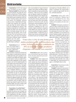 Entrevista
Canavieiros: O IAC deve lançar uma necessidade de água bastante associado aos elevados déficits, aunovas variedades de cana em 2009?
grande, convivendo com déficits impor- menta o fenômeno da isoporização,
Marcos Landell: Sim, devemos lan- tantes no período em que acumula muita que é a perda da água dentro do colçar possivelmente um grupo de varie- biomassa. Tudo isso me faz acreditar mo, causando prejuízos.
dades no final do ano. Estamos depen- que em algumas regiões do Estado de
dendo da colheita de ensaios deste ano São Paulo tenhamos uma redução desCanavieiros: Vamos falar sobre
para definir quais exatamente serão lan- sa produtividade. Esse cenário ainda matriz de ambientes. Sabemos que
çadas. Fazemos quatro cortes em nos- está um pouco incerto, precisamos che- você tem trabalhado há anos com
sos ensaios. Na realidade, sentimos gar até março para fazer uma melhor ambiente relacionados a épocas de
cada vez mais a importância da longe- estimativa. Uma coisa é certa: de uma colheita. Os resultados tem sido satisvidade das soqueiras dos canaviais, forma geral, muitos produtores, não só fatórios?
para que haja um menor impacto do fornecedores, mas usinas, inclusive,
Landell: Começamos a montar encusto de instalação do canavial. Não reduziram a adubação em 30%, ou à saios em 1996 e a partir daí isso foi inpodemos depender de variedades que metade e alguns produtores chegaram tensificado. Para se ter uma idéia, hoje
depois de quatro anos seja necessário a não adubar seus canaviais. Isso com praticamente todas as empresas parceifazer renovação porque elas não su- certeza vai gerar um impacto negativo ras participam da nossa rede experiportam mais um quinto, sexto ou séti- na produtividade. A impressão que se mental, resultando em um número de
mo corte. Por isso resolvemos ir até o forma é que teremos uma produtivida- ensaios bastante grande. São mais de
quarto corte, gerar mais essa informa- de inferior neste ano em relação a 2008. 400 ensaios no Brasil englobando três
ção para realmente poder confirmar
épocas de colheita - início, meio e final
aquelas que vão contride safra - denominadas
"Uma coisa é certa: de uma forma geral, posteriormente, outono,
buir para a canavicultura
de São Paulo e do Brasil. muitos produtores, não só fornecedores, mas inverno e primavera. A
nossa safra no Centro-Sul
Canavieiros: Em ter- usinas, inclusive, reduziram a adubação em começa no outono, avanmos de produtividade, o
ça todo o inverno e termi30% ou à metade e alguns produtores
que nos podemos esperar
na na primavera. Percebechegaram a não adubar seus canaviais" mos que existem grandes
da safra 2009/2010?
Landell: Eu tenho andiferenças, principalmente
dado bastante. O primeiro trimestre do
Canavieiros: Quais são as princi- nos fatores climáticos que são dispoano sempre é um período de muita ati- pais características que uma varieda- nibilizados para o ciclo da cana de ouvidade para mim, pois é quando se con- de de cana deve apresentar para aten- tono, inverno e primavera. Então cocentram as atividades de seleção e plan- der aos produtores?
meçamos a fazer uma série de estudos
tio de ensaios. Como os campos de seLandell: Além desse aspecto de associando estes períodos com o tipo,
leção estão espalhados em dez regiões longevidade, que é muito importante, a capacidade de armazenamento de
do país, isso me fez andar bastante em outro aspecto que merece destaque é água e a fertilidade desses solos.
toda região canavieira do Brasil. O que ter um perfil integrado ao processo de
nos pareceu neste circuito, interagin- mecanização, tanto da colheita desse
Canavieiros: O que foi possível fado com colegas de diversas empresas, material quanto do plantio. A nova va- zer a partir desses estudos?
é que de uma forma geral, a cana-plan- riedade tem de cooperar, por exemplo,
Landell: Foi possível criar uma séta no Triângulo Mineiro e em Goiás com o processo mecânico de colheita rie de interpretações importantes para
parece estar em uma condição melhor para que tenha um bom rendimento e, a produção. Essa idéia foi descrita no
de produção do que no ano passado,
portanto, é desejável que tenha um boletim técnico que lançou a última
já que no ano interior, em Goiás princi- hábito de crescimento ereto, seja uni- geração de variedades IAC, em 2007.
palmente, houve uma seca que se pro- forme quanto à altura e diâmetro de Mais recentemente, em novembro de
longou em algumas regiões até 180 dias seus colmos, e que apresente despa- 2008, detalhamos um pouco mais no lie isso reduziu a produtividade da cana lha fácil. Enfim, são características im- vro recém-lançado “Cana-de-Açúcar”.
de primeiro corte em 2008. Então me portantes. Outro aspecto que cada vez Na realidade, sentimos que isso tem
parece que naquela região haverá uma mais nos chama atenção é a capacida- sido de grande importância, uma granprodutividade um pouco melhor para de de fechamento das entrelinhas, im- de contribuição que extrapola o aspeccana de primeiro corte deste ano.
portantíssimo, porque isso tem coo- to da sigla IAC em termos de variedaperado para que haja uma redução do des. Isso é aplicado a qualquer varieCanavieiros: E em São Paulo?
problema de mato nos canaviais. Nas dade, a qualquer usina, seja ligada ao
Landell: Em São Paulo, tivemos regiões onde ocorre expansão é impor- IAC ou não. O que eu sinto hoje, quanperíodos de estresse, por exemplo, em
tante que as variedades não flores- do ando por aí, é que muitas empresas
algumas regiões em novembro e dezem- çam, pois isso poderá afetar a densi- já adotam esse modelo da matriz para
bro, temperaturas elevadas, precipita- dade dos colmos. Nessas regiões, as seu manejo e eu fico feliz, a equipe tamção inferior ao histórico e a planta com condições são mais indutivas, o que, bém, porque a gente sente que essa

“

6

Revista Canavieiros - Fevereiro de 2009

 
