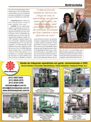 Entrevista
tem sido uma das principais contribuições que o IAC tem dado para a
canavicultura, essa nova forma de
enxergar a produção e as estratégias que se estabelecem a partir daí.
Canavieiros: Qual o objetivo do
livro Cana-de-Açúcar e como ele
pode contribuir com o setor?
Landell: Foi um sonho muito
antigo. As primeiras conversas foram em 2004, quando fizemos uma
pequena resenha do que seria, mais
ou menos, o livro. E a princípio, nos
lembrávamos de um livro que foi
lançado pela fundação Cargill, em
1987, chamado “Cana-de-Açúcar: cultivo e utilização”. Sabíamos da grande
contribuição desse livro, mas ele está
esgotado, e já tinha passado 20 anos
quando nos ocorreu a ideia de coordenar um novo livro. Em 2006 definimos,
numa reunião entre a Leila Dinardo,
Antonio Carlos Vasconcelos e eu e
começamos a consultar especialistas
do setor para ver quem poderia assumir e escrever os capítulos, e então fi-

"A ideia do livro foi
justamente oferecer aos
colegas do setor, às
universidades que formam
futuros agrônomos, um
material bastante atual
para formação e difusão
das principais tecnologias
que hoje compõem a nossa
fitotecnia em cana"

“

zemos diversos convites. No primeiro
momento, imaginávamos 30 capítulos
e acabou saindo 42 capítulos. Foram
envolvidos 72 autores e sem dúvida, a
Dra. Leila teve uma capacidade enorme
de gestão, pois foi quem assumiu a frente, principalmente depois que o Antonio Carlos faleceu, concluindo o livro
em um momento tão doloroso para todos nós do Centro Cana IAC. A idéia
do livro foi justamente oferecer aos co-

Leila Dinardo e Landell no lançamento do
Livro Cana-de-açúcar do IAC realizado em dezembro de
2008, a mais completa obra sobre a cultura

legas do setor, às universidades que
formam futuros agrônomos, um material bastante atual para formação e difusão das principais tecnologias que hoje
compõem a nossa fitotecnia em cana.

Revista Canavieiros - Fevereiro de 2009

7

 