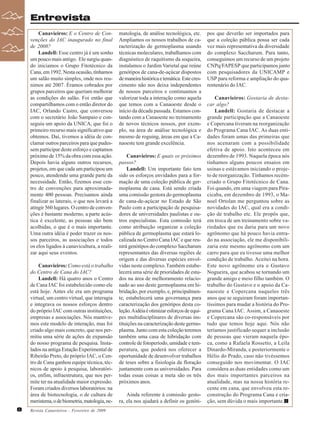 Entrevista
Canavieiros: E o Centro de Convenções do IAC inaugurado no final
de 2008?
Landell: Esse centro já é um sonho
um pouco mais antigo. Ele surgiu quando iniciamos o Grupo Fitotécnico da
Cana, em 1992. Nesta ocasião, tínhamos
um salão muito simples, onde nos reunimos até 2007. Éramos cobrados por
grupos parceiros que queriam melhorar
as condições do salão. Foi então que
compartilhamos com o então diretor do
IAC, Orlando Castro, que conversou
com o secretário João Sampaio e conseguiu um apoio da UNICA, que foi o
primeiro recurso mais significativo que
obtemos. Daí, tivemos a idéia de conclamar outros parceiros para que pudessem participar deste esforço e captamos
próximo de 15% da obra com essa ação.
Depois havia alguns outros recursos,
projetos, em que cada um participou um
pouco, atendendo uma grande parte da
necessidade. Então, fizemos esse centro de convenções para aproximadamente 400 pessoas. Precisamos ainda
finalizar as laterais, o que nos levará a
atingir 560 lugares. O centro de convenções é bastante moderno, a parte acústica é excelente, as pessoas são bem
acolhidas, o que é o mais importante.
Uma outra idéia é poder trazer os nossos parceiros, as associações e todos
os elos ligados à canavicultura, a realizar aqui seus eventos.
Canavieiros: Como está o trabalho
do Centro de Cana do IAC?
Landell: Há quatro anos o Centro
de Cana IAC foi estabelecido como ele
está hoje. Antes ele era um programa
virtual, um centro virtual, que interagia
e integrava os nossos esforços dentro
do próprio IAC com outras instituições,
empresas e associações. Nós mantivemos este modelo de interação, mas foi
criado algo mais concreto, que nos permitiu uma série de ações de expansão
do nosso programa de pesquisa. Instalados na antiga Estação Experimental de
Ribeirão Preto, do próprio IAC, o Centro de Cana ganhou equipe técnica, técnicos de apoio à pesquisa, laboratórios, enfim, infraestrutura, que nos permite ter na atualidade maior expressão.
Foram criados diversos laboratórios: na
área de biotecnologia, o de cultura de
meristema, o de biometria, matologia, ne8

Revista Canavieiros - Fevereiro de 2009

matologia, de análise tecnológica, etc.
Ampliamos os nossos trabalhos de caracterização de germoplasma usando
técnicas moleculares, trabalhamos com
diagnóstico de raquitismo da soqueira,
instalamos o Jardim Varietal que reúne
genótipos de cana-de-açúcar dispostos
de maneira histórica e temática. Este crescimento não nos deixa independentes
de nossos parceiros e continuamos a
valorizar toda a interação como aquela
que temos com a Canaoeste desde o
início da década passada. Estamos contando com a Canaoeste no treinamento
de novos técnicos nossos, por exemplo, na área de análise tecnológica e
mesmo de roguing, áreas em que a Canaoeste tem grande excelência.
Canavieiros: E quais os próximos
passos?
Landell: Um importante fato tem
sido os esforços envidados para a formação de uma coleção pública de germoplasma de cana. Está sendo criada
uma comissão gestora do germoplasma
de cana-de-açúcar no Estado de São
Paulo com a participação de pesquisadores de universidades paulistas e outros especialistas. Esta comissão terá
como atribuição organizar a coleção
pública de germoplasma que estará localizada no Centro Cana IAC e que reunirá genótipos do complexo Saccharum
representantes das diversas regiões de
origem e das diversas espécies envolvidas neste complexo. Também estabelecerá uma série de prioridades de estudos na área de melhoramento relacionado ao uso deste germoplasma em hibridação, por exemplo, e, principalmente, estabelecerá uma governança para
caracterização dos genótipos desta coleção. A idéia é otimizar esforços de equipes multidisciplinares de diversas instituições na caracterização deste germoplasma. Junto com esta coleção teremos
também uma casa de hibridação com
controle de fotoperíodo, umidade e temperatura, que poderá nos oferecer a
oportunidade de desenvolver trabalhos
de teses sobre a fisiologia da floração
juntamente com as universidades. Para
todas essas coisas a meta são os três
próximos anos.
Ainda referente à comissão gestora, ela nos ajudará a definir os genóti-

pos que deverão ser importados para
que a coleção pública possa ser cada
vez mais representativa da diversidade
do complexo Saccharum. Para tanto,
conseguimos um recurso de um projeto
CNPq/FAPESP que participamos junto
com pesquisadores da UNICAMP e
USP para reforma e ampliação do quarentenário do IAC.
Canavieiros: Gostaria de destacar algo?
Landell: Gostaria de destacar a
grande participação que a Canaoeste
e Copercana tiveram na reorganização
do Programa Cana IAC. As duas entidades foram umas das primeiras que
nos acenaram com a possibilidade
efetiva de apoio. Isto aconteceu em
dezembro de 1993. Naquela época nós
tínhamos alguns poucos ensaios em
usinas e estávamos iniciando o projeto de reorganização. Tínhamos recémcriado o Grupo Fitotécnico de Cana.
Foi quando, em uma viagem para Piracicaba, em dezembro de 1993, o Manoel Ortolan me perguntou sobre as
novidades do IAC, qual era a condição de trabalho etc. Ele propôs que,
em troca de um treinamento sobre variedades que eu daria para um novo
agrônomo que há pouco havia entrado na associação, ele me disponibilizaria este mesmo agrônomo com um
carro para que eu tivesse uma melhor
condição de trabalho. Aceitei na hora.
Este novo agrônomo era o Gustavo
Nogueira, que acabou se tornando um
grande amigo e meio filho também. O
trabalho do Gustavo e o apoio da Canaoeste e Copercana naqueles três
anos que se seguiram foram importantíssimos para mudar a história do Programa Cana IAC. Assim, a Canaoeste
e Copercana são co-responsáveis por
tudo que temos hoje aqui. Nós não
teríamos justificado sequer a inclusão
de pessoas que vieram naquela época, como a Rafaela Rossetto, a Leila
Dinardo-Miranda, e posteriormente o
Hélio do Prado, caso não tivéssemos
conseguido nos movimentar. O IAC
considera as duas entidades como um
dos mais importantes parceiros na
atualidade, mas na nossa história recente em cana, que envolveu esta reconstrução do Programa Cana e criação, sem dúvida o mais importante.

 