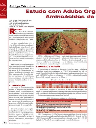 Artigo Técnico

Estudo com Adubo Orgâ
Aminoácidos de
*Prof. Dr. Luiz Carlos Ferreira da Silva
*Prof. Dr. Miguel Ângelo Maniero
*Prof. Dr. José Carlos Casagrande
*Prof. Dr. Rubismar Stolf
**Prof. Dr. Luiz Antonio Correa Margarido

R

ESUMO
No CCA/UFSCar, Araras, estudou-se o efeito de biofertilizante contendo aminoácidos originados a partir de extrato de peixe na fertilização de cana-de-açúcar, em 1ª soca.
As doses estudadas foram 4, 5 e 6
–!/ha do biofertilizante em complementação à adubação mineral, em 1ª soca
originada de cana-planta que recebeu
o referido biofertilizante. Estudou-se
também o efeito da aplicação de 4 –!/
ha do biofertilizante em complementação à adubação mineral em 1ª soca, originada de cana-planta que não recebeu o biofertilizante.
Observou-se pelos resultados obtidos que o biofertilizante estudado foi
eficiente na fertilização da cana soca e
que a dose de 4 –!/ha apresentou resultados semelhantes às demais e, também, que as elevações de produtividade, com a aplicação do biofertiliante,
ocorreram na cana-soca independente
da cana-planta ter recebido ou não o
produto.

1. INTRODUÇÃO
No campo da adubação e nutrição
vegetal, as pesquisas tem procurado,
de forma intensa, o conhecimento de
novos produtos e técnicas de uso que
proporcionem maior eficiência na produção agrícola. Além dos já tradicionais macros e micronutrientes essenciais, outras fontes de crescimento vegetal, como os biofertilizantes, tem despertado a atenção do meio agrícola.
Biofertilizante é um adubo orgânico líquido produzido em meio aeróbico ou anaeróbico a partir de diversos
materiais orgânicos, a partir de diferentes meios como farelos de arroz e
de trigo, fubá, rapadura, restos de peixe e outros.
26

Revista Canavieiros - Março de 2009

SILVA e colaboradores (2009), estudaram o efeito da utilização de aminoácidos em biofertilizantes a base de
peixes na adubação da cana-de-açúcar e observaram a elevação da pro-

dutividade da cultura em ciclo de canaplanta e, o objetivo do presente trabalho, foi o de dar continuidade ao estudo da utilização deste biofertilizante
em primeira soca.

MATERIAL
MÉTODOS
2. MATERIAL E MÉTODOS
A continuidade do ensaio inicial deu-se em 28/10/2007, após a colheita da
cana-planta, ou seja, em primeira soca, no CCA/UFSCar-Araras/SP, em solo Latossolo Vermelho Distroférrico típico (LVd), textura argilosa/muito argilosa, variedade RB 72-454. A colheita foi realizada em 29/10/2008. A análise do solo onde foi
desenvolvido o estudo encontra-se na Tabela 1.
Tabela 1 - Análise Química do Solo

O delineamento estatístico foi o de blocos ao acaso com 4 repetições. Cada
parcela foi composta por 6 linhas de cana com espaçamento de 1,40m e comprimentos de 10m. Para os cálculos de rendimentos foram consideradas as 3 linha centrais.
Os tratamentos encontram-se na tabela Tabela 2
Tabela 2. Tratamentos realizados em primeira soca.

OBS. Os tratamentos T2, T3 e T4 receberam na cana-planta 8L/ha do biofertilizante, em complementação à adubação mineral de 24-180-120 Kg/ha de N , P2O5
e K2O. O tratamento T5 recebeu na cana-planta a adubação mineral de 24-180-120
Kg/ha de N; P2O5 e K2O, sem complementação com o biofertilizante.

 