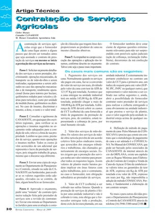 Artigo Técnico

Contratação de Serviços
Contratação de Serviços
Agrícolas
Agrícolas
Cleber Moraes
Consultor CANAOESTE
M. Moraes Consultoria Agronômica Ltda

A

contratação de serviços agrícolas exige que o fornecedor
de cana fique atento a alguns
passos que devem ser tomados antes
que seja assinado o contrato de prestação de serviços ou mesmo se inicie
a prestação dos serviços na lavoura.

ção de cláusulas que tragam ônus desproporcionais ao produtor de cana ou
mesmo cláusulas abusivas.

Passo 1: Solicitar orçamento detalhado dos serviços a serem prestados, discriminando: operações mecanizadas, de
transporte ou de mão-de-obra a serem
realizadas; equipamentos a serem utilizados no caso das operações mecanizadas e de transporte; rendimento operacional (horas para tratores por hectare,
quilômetros rodados para veículos e diárias para rurícolas); custo por unidade
de medida (horas, quilômetros ou diárias). No caso de insumo, discriminar o
insumo, a dose, o custo e o valor total.

Os casos mais comuns são os seguintes:
1. Pagamento dos serviços em unidade industrial. É extremamente imcana: Normalmente quando os serviços portante estabelecer no contrato um
são pagos em cana, faz-se a conversão valor de CCT para o primeiro ano, um
do valor do serviço em reais, dividindo índice de reajuste para este valor (IGPpelo valor da cana com teor de ATR de M, IPC, INPC ou qualquer outro), que
121,97 Kg por tonelada. Acontece que representará o valor máximo a ser coa cana entregue na unidade industrial brado nas safras seguintes e, ainda,
terá em média 145,00 Kg de ATR por abrir a possibilidade do fornecedor
tonelada, podendo chegar a mais de contratar outro prestador de serviços
160,00 Kg de ATR por tonelada. A dife- para realizar a colheita entregando a
rença de ATR deverá cobrir os custos cana obviamente na unidade industride CCT (colheita) da cana fornecida a al que prestou o serviço de plantio,
título de pagamento da prestação de caso o valor sugerido pela unidade inserviços, pois, do contrário, estará re- dustrial esteja acima de qualquer oupresentando a cobrança de juros, por tro orçamento.
sinal bastante elevado.
4. Definição do método do paga2. Valor dos serviços de mão-de- mento de cana: Pelos Manuais do CONobra: Os valores dos serviços de mão- SECANA é preciso que conste em conde-obra rurícola provêm de um acordo trato que a metodologia de pagamento
coletivo feito pelos sindicatos rurais, de cana a ser adotada é o CONSECAque acrescidos dos encargos tributá- NA. No Manual do CONSECANA, que
rios e trabalhistas, são chamados ge- pode ser baixado pelos associados da
nericamente de encargos sociais. Es- CANAOESTE da internet através do
tes exigem que a prestação dos servi- site da ORPLANA, existe um capítulo
ços tenha um valor mínimo para preen- com as Regras Mínimas para Elaboracher todos os requisitos legais. Assim ção do Contrato de Compra e Venda de
valores de plantio muito baratos po- Cana-de-Açúcar. O fato de estabelecerdem implicar em ônus futuros com se valores tetos ou garantidos de teor
ações trabalhistas, pois o contratante, de ATR, expresso em Kg de ATR por
no caso o fornecedor, tem obrigação tonelada e/ou valor de ATR, expresso
subsidiária ao prestador de serviços.
em reais por Kg, não impossibilita a
adoção do método CONSECANA. Por3. Valor do CCT (colheita) a ser tanto, é fundamental a elaboração de
cobrado nas safras futuras: Quando a um contrato sempre.
prestação de serviços de plantio é feita por uma unidade industrial e não é
No mais e para outras dúvidas procobrado à vista, esta obriga que o for- cure o Departamento de Planejamento
necedor entregue toda a produção, e Controle da CANAOESTE através do
deste ciclo da lavoura plantada, em sua telefone (16) 3946-3300 ramal 2100.

Passo 2: Consultar o agrônomo da
CANAOESTE, em quaisquer dos escritórios regionais, para verificar se as
operações e insumos sugeridos no orçamento estão adequados para a condição de solo, relevo e clima de sua propriedade. Lembre-se que como, prestador de serviço, quanto mais operações
e insumos melhor. Todos os custos já
vêm acrescidos de um adicional que
representa o lucro da prestação de serviços, pois ninguém trabalha de graça,
mesmo que o discurso seja diferente.
Passo 3: Enviar uma cópia do orçamento ao Departamento de Planejamento e Controle, situado na sede da CANAOESTE em Sertãozinho, para avaliar se os valores sugeridos estão adequados, elevados ou se contêm, de
fato, algum benefício ao fornecedor.
Passo 4: Aprovado o orçamento,
pedir uma “minuta” do contrato (primeira redação feita pelo prestador de
serviços sem a revisão do contratante). Enviar esta minuta ao Departamento Jurídico para uma avaliação e corre30

Revista Canavieiros - Março de 2009

Passo 5: Acompanhar no campo a execução das operações e aplicação dos insumos, conforme descrito no orçamento.
Talvez este seja o passo mais importante.

O fornecedor também deve estar
ciente de algumas questões extremamente relevantes para não ser surpreendido com possíveis ações judiciais
(ação de cobrança, reclamação trabalhista), decorrentes da má confecção
do contrato.

 