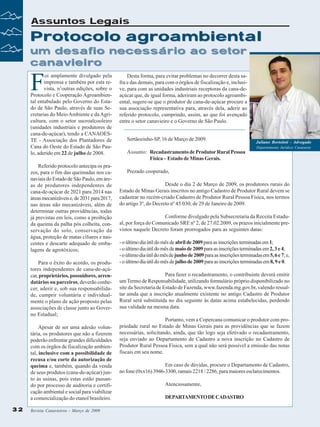 Assuntos Legais

Protocolo agroambiental
um desafio necessário ao setor
canavieiro

F

oi amplamente divulgado pela
imprensa e também por esta revista, n’outras edições, sobre o
Protocolo e Cooperação Agroambiental entabulado pelo Governo do Estado de São Paulo, através de suas Secretarias do Meio Ambiente e da Agricultura, com o setor sucroalcooleiro
(unidades industriais e produtores de
cana-de-açúcar), tendo a CANAOESTE - Associação dos Plantadores de
Cana do Oeste do Estado de São Paulo, aderido em 22 de julho de 2008.
Referido protocolo antecipa os prazos, para o fim das queimadas nos canaviais do Estado de São Paulo, em áreas de produtores independentes de
cana-de-açúcar de 2021 para 2014 nas
áreas mecanizáveis e, de 2031 para 2017,
nas áreas não mecanizáveis, além de
determinar outras providências, todas
já previstas em leis, como a proibição
da queima da palha pós colheita, conservação do solo, conservação da
água, proteção de matas ciliares e nascentes e descarte adequado de embalagens de agrotóxicos;
Para o êxito do acordo, os produtores independentes de cana-de-açúcar, proprietários, possuidores, arrendatários ou parceiros, deverão conhecer, aderir e, sob sua responsabilidade, cumprir voluntária e individualmente o plano de ação proposto pelas
associações de classe junto ao Governo Estadual;
Apesar de ser uma adesão voluntária, os produtores que não a fizerem
poderão enfrentar grandes dificuldades
com os órgãos de fiscalização ambiental, inclusive com a possibilidade de
recusa e/ou corte da autorização de
queima e, também, quando da venda
de seus produtos (cana-de-açúcar) junto às usinas, pois estas estão passando por processo de auditoria e certificação ambiental e social para viabilizar
a comercialização do etanol brasileiro.
32

Revista Canavieiros - Março de 2009

Desta forma, para evitar problemas no decorrer desta safra e das demais, para com o órgãos de fiscalização e, inclusive, para com as unidades industriais receptoras da cana-deaçúcar que, de igual forma, aderiram ao protocolo agroambiental, sugere-se que o produtor de cana-de-açúcar procure a
sua associação representativa para, através dela, aderir ao
referido protocolo, cumprindo, assim, ao que foi avençado
entre o setor canavieiro e o Governo de São Paulo.
Sertãozinho-SP, 16 de Março de 2009.

Juliano Bortoloti - Advogado
Departamento Jurídico Canaoeste

Assunto: Recadastramento de Produtor Rural Pessoa
Física – Estado de Minas Gerais.
Prezado cooperado,
Desde o dia 2 de Março de 2009, os produtores rurais do
Estado de Minas Gerais inscritos no antigo Cadastro de Produtor Rural devem se
cadastrar no recém-criado Cadastro de Produtor Rural Pessoa Física, nos termos
do artigo 3º, do Decreto nº 45.030, de 29 de Janeiro de 2009.
Conforme divulgado pela Subsecretaria da Receita Estadual, por força do Comunicado SRE nº 2, de 27.02.2009, os prazos inicialmente previstos naquele Decreto foram prorrogados para as seguintes datas:
- o último dia útil do mês de abril de 2009 para as inscrições terminadas em 1;
- o último dia útil do mês de maio de 2009 para as inscrições terminadas em 2, 3 e 4;
- o último dia útil do mês de junho de 2009 para as inscrições terminadas em 5, 6 e 7; e,
- o último dia útil do mês de julho de 2009 para as inscrições terminadas em 8, 9 e 0.
Para fazer o recadastramento, o contribuinte deverá emitir
um Termo de Responsabilidade, utilizando formulário próprio disponibilizado no
site da Secretaria de Estado de Fazenda, www.fazenda.mg.gov.br, valendo ressaltar ainda que a inscrição atualmente existente no antigo Cadastro de Produtor
Rural será substituída no dia seguinte às datas acima estabelecidas, perdendo
sua validade na mesma data.
Portanto, vem a Copercana comunicar o produtor com propriedade rural no Estado de Minas Gerais para as providências que se fazem
necessárias, solicitando, ainda, que tão logo seja efetivado o recadastramento,
seja enviado ao Departamento de Cadastro a nova inscrição no Cadastro de
Produtor Rural Pessoa Física, sem a qual não será possível a emissão das notas
fiscais em seu nome.
Em caso de dúvidas, procure o Departamento de Cadastro,
no fone (0xx16) 3946-3300, ramais 2218 / 2286, para maiores esclarecimentos.
Atenciosamente,
DEPARTAMENTO DE CADASTRO

 