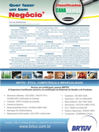 Revista Canavieiros - Abril de 2009 37
37
37
37
37
VENDE-SE
TRATOR MF 275 Hdivansi
Ano: 2004= 2500 horas
Tratar com: José Armando de Martins
pelos telefones: (17) 3392-2624 ou (17)
9705-4284 -Viradouro - SP
VENDE-SE
01 caminhão MB 2216, traçado, ano/
mod. 86 - 2º dono. Com excelente gaiola
pronta para plantio.
Tratar com João pelo telefone (16)
3942-6462.
VENDEM-SE
- 04 reboques canavieiros 02 eixos -
modelo truck/galego, ano 2004.
- 02 tratoresValtra BH 160, ano 2001 e
2006,comkitsdearechupetãoparacana.
- 01 carregadeira de cana Valtra BM
85, 4x4 com gab santalano, 2003.
- 01 trator Valtra - 1180, ano 99 com
kits de ar, chupetão para cana e boca
carregadeira stara.
Tratar com MarcoAurélio pelos tele-
fones:(17)3325-2608ou(17)9619-3333
VENDE-SE
Pick-up strada 03, cabine estendida ,
adventure ,cor prata, top de linha.
Tratar com Leonardo pelo telefone
9177-6227.
VENDEM-SE
-1000hanaregiãodoTrianguloMinei-
ro-MG,formadaempastagens,50divisões
depasto,curralamacompleta,a20kmde3
usinas, casa com piscina e 6 suítes, R$
7.800.000,00 -Aceita imóveis como parte
depagamento(CRECI84540-F).
- Temos diversas áreas ótimas para lo-
teamentos residenciais e industriais (Ro-
dovia Anhanguera) no interior de SP
(Araras, Piracicaba, Leme,Americana,
etc.). Consulte-nos para maiores infor-
mações(CRECI84540-F).
Tratar com José Paulo Prado (19) 3541
5318ou(19)91548674
VENDE-SE
Sitiode4alqueirescom2,5alqueiresfor-
madosemcanaprópriaemais1,5(1/2)al-
queires formados em seringueira com ida-
dede18anostotaldemaisoumenos1200
pésderim600.Apropriedadeficaa7kmda
UsinaContinental,municípiodeColômbia.
Aceitoumtratornonegócio(traçadolinha
média).TratarcomLilian-EstânciaShalon
(ouSitioBoaEsperança)-(17)3326-5331-
(17)9169-1195-(17)8126-8344
 