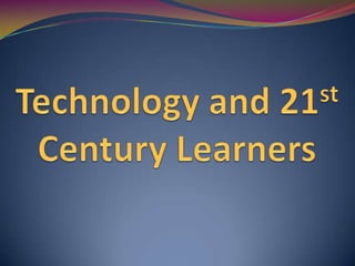 Technology and 21st Century Learners 