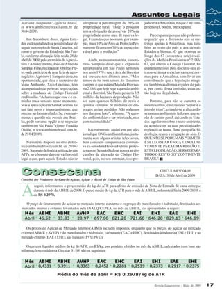 Assuntos Legais
Mariana Jungmann/ Agência Brasil,
in www.ambientebrasil.com.br de
30.04.2009).
Em decorrência disso, alguns Estados estão estudando a possibilidade de
seguir o exemplo de Santa Catarina, tal
como o governo do Estado de São Paulo, conforme afirmação feita no dia 28 de
abril de 2009, pelo secretário de Agricultura e Abastecimento, João de Almeida
Sampaio Filho, na cidade de Ribeirão Preto, onde participou de uma feria de agronegócios (Agrishow). Sampaio disse, na
oportunidade, que ele e o secretário de
Meio Ambiente, Xico Graziano, têm
acompanhado de perto as negociações
sobre a mudança do Código Florestal
em Brasília. “Achamos que esse é o caminho mais sensato nesse momento.
Mas a aprovação em Santa Catarina foi
um fato novo e importantíssimo, que
precisa ser bem avaliado. Se, eventualmente, a questão não evoluir em Brasília, pode ser uma opção a se negociar
também em São Paulo” (fonte: Estadão
Online, in www.ambientebrasil.com.br,
de 29/04/2009).
Na matéria disposta no sítio eletrônico ambientebrasil.com.br, de 29/04/
2009, Sampaio defende a utilização das
APPs no cômputo da reserva florestal
legal e que, para aquele Estado, não se

ultrapasse a percentagem de 20% da
propriedade rural. “Hoje, o produtor
tem a obrigação de preservar 20% da
propriedade como área de reserva legal. Fazendas que possuem, por exemplo, mais 10% de Área de Proteção Permanente ficam com 30% do espaço inviável para a produção.”
Ainda, na mesma matéria, o secretário Sampaio disse que a expansão
agropecuária em São Paulo terminou
nos anos 1970 e que a área de florestas
até cresceu nos últimos anos. “Mas
temos de ter bom senso. Se fôssemos
cumprir o que está na Medida Provisória 2.166, que hoje rege a questão ambiental e florestal, São Paulo perderia 3,5
milhões de hectares de produção. Não
sei nem quantos bilhões de reais e
quantas centenas de milhares de empregos seriam perdidos. Não podemos
nos dar esse luxo”, afirmou. “A questão ambiental deve ser priorizada, mas
com racionalidade.”
Recentemente, assisti em um telejornal que ONGs ambientalistas, juntamente com alguns artistas televisivos,
bem como em companhia da combativa ex-senadora Heloisa Helena, protestavam no Senado Federal contra as discussões de alteração do Código Florestal, pois, no seu entender, isso pre-

Consecana

judicaria a Amazônia, no que é até compreensível, porém, preocupante.
Preocupante porque não podemos
esquecer que a discussão não se restringe apenas à Amazônia, mas também ao resto do país e aos demais
Estados e biomas. O que ocorreu ao
longo das 67 (sessenta e sete) reedições da Medida Provisórias nº 2.166/
67, que alterou o Código Florestal, foi
exatamente isso, pois discutiu-se e alterou-se única e exclusivamente normas para a Amazônia, sem levar em
consideração que a legislação atingiria também as demais regiões do país
e, por conta dessa omissão, estas estão hoje na ilegalidade.
Portanto, para não se cometer os
mesmos erros, é necessário “separar o
joio do trigo”, criando-se e alterandose normas ambientais federais, que serão de caráter geral, deixando os Estados legislarem sobre o meio ambiente,
de acordo com as suas peculiaridades
regionais de fauna, flora, geografia, hidrologia, relevo e ocupação do solo. O
QUE NÃO SE PODE MAIS PERMITIR
É SE LEGISLAR ÚNICA E EXCLUSIVEMENTE PARA UMA REGIÃO E,
ESTA LEGISLAÇÃO, SERVIR PARA
TODO O RESTO DO “CONTINENTE
BRASIL”.
CIRCULAR Nº 04/09
DATA: 30 de Abril de 2009

Conselho dos Produtores de Cana-de-Açúcar, Açúcar e Álcool do Estado de São Paulo

A

seguir, informamos o preço médio do kg do ATR para efeito de emissão da Nota de Entrada de cana entregue
durante o mês de ABRIL de 2009. O preço médio do kg de ATR para o mês de ABRIL, referente à Safra 2009/2010, é
de R$ 0,2978.

O preço de faturamento do açúcar no mercado interno e externo e os preços do etanol anidro e hidratado, destinados aos
mercados interno e externo, levantados pela ESALQ/CEPEA, no mês de ABRIL, são apresentados a seguir:

Os preços do Açúcar de Mercado Interno (ABMI) incluem impostos, enquanto que os preços do açúcar de mercado
externo (ABME e AVHP) e do etanol anidro e hidratado, carburante (EAC e EHC), destinados à industria (EAI e EHI) e ao
mercado externo (EAE e EHE), são líquidos (PVU/PVD).
Os preços líquidos médios do kg do ATR, em R$/kg, por produto, obtidos no mês de ABRIL, calculados com base nas
informações contidas na Circular 01/09, são os seguintes:

Média do mês de abril = R$ 0,2978/kg de ATR
Revista Canavieiros - Maio de 2009

17

 
