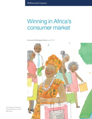 Yaw Agyenim-Boateng
Richard Benson-Armer
Bill Russo
Winning in Africa’s
consumer market
Consumer/Packaged Goods June 2015
 