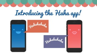 Introducing the Haha app!
 