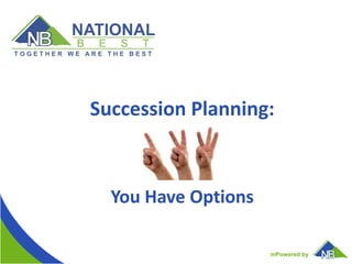 mPowered by
Succession Planning:
You Have Options
 