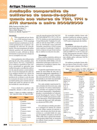 Artigo Técnico

Avaliação comparativa de
Avaliação comparativa de
cultivares de cana-de-açúcar
cultivares de cana-de-açúcar
quanto aos valores de TCH, TPH e
quanto aos valores de TCH, TPH e
ATR durante a safra 2008/2009
ATR durante a safra 2008/2009
Hélio Francisco da Silva Neto*;
Luiz Carlos Tasso Júnior**;
Marcos Omir Marques***;
Gustavo de Almeida Nogueira****

Introdução
TPH (tonelada pol por hectare), o ATR (açúcares totais recuperáveis) e TCH (tonelada
cana por hectare) constituem-se em eficientes parâmetros de se analisar o desempenho de cultivares de cana-deaçúcar. Diversos programas de melhoramento genético da cana-de-açúcar,
existentes no país, utilizam-se destas
ferramentas no processo de seleção de
novos exemplares de cana.

A

Estes parâmetros são influenciados
pelo tipo de solo, clima, umidade, entre
outros fatores. Por isso, a importância
de se conhecer e quantificar estas variáveis, permitindo ao agricultor uma
melhor alocação e escolha dos cultivares de cana-de-açúcar a serem plantados. O ciclo de maturação de cada cultivar também interfere nos valores de
TPH e ATR durante a safra. Daí a importância de se efetuar o corte da cana
no momento de maior teor de sacarose
na matéria-prima, pois o mesmo será utilizado para efeito de cálculo no valor
da tonelada de cana-de-açúcar.
Com o intuito de se analisar o desempenho, durante a safra, seis cultiTabela 1: Número de Análises realizadas e
suas respectivas datas, ao longo da safra.

NÚ análise

Época
(meses após o plantio)

1
2
3
4
5
6
7
8
9
10
11
28

13 meses
13 meses e meio
14 meses
14 meses e meio
15 meses
15 meses e meio
16 meses
17 meses e meio
17 meses e meio
18 meses
19 meses

Revista Canavieiros - Setembro de 2009

vares de cana-de-açúcar (IAC 94-2101,
RB 72454, RB 867515, CTC 2, CTC 6 e
CTC 8), instalou-se um experimento na
Unesp/Jaboticabal. O plantio foi realizado no mês de março/2007, o solo da
área foi classificado como Latossolo
Vermelho eutroferrico (LVef) textura
muito argilosa A moderado. A tabela 1
ilustra as épocas em que foram realizadas as análises no decorrer da safra.
Metodologia
Para a análise estatística adotou-se
o delineamento inteiramente casualizado, em parcelas subdivididas, com seis
tratamentos principais (cultivares), 11
tratamentos secundários (épocas analisadas) e três repetições.
As parcelas experimentais eram compostas de cinco linhas de cana com 12
metros de comprimento, espaçadas de 1,5
m, totalizando 90 m², sendo consideradas como área útil as três linhas centrais,
descartando-se um metro nas extremidades de cada linha, totalizando 45 m².
Em cada unidade experimental foram coletados três feixes de cana, cada
um contendo 10 colmos industrializáveis, retirados em sequência na linha,
que foram despontados, despalhados,
pesados e encaminhados ao Laboratório de Tecnologia do Açúcar e Álcool
da FCAV/UNESP, para posterior análise. No laboratório, foram determinados
os valores de fibra, pol e AR, utilizados
no cálculo de TPH e ATR.
Em cada época avaliada, procedeuse à contagem do número de colmos
nas três linhas centrais de parcela e,
com o valor do peso dos feixes de cana,
estimou-se a produtividade de cana,
que foi também utilizada no cálculo de
TPH e ATR. Para o cálculo da estimativa da produtividade final, no momento
da colheita foram pesados os colmos
de cada parcela.

Os resultados obtidos foram submetidos à análise de variância, seguindo-se a aplicação do teste de Tukey (P
< 0,05), para comparação das médias.
Resultados
Na média de toda época de análise,
os melhores resultados foram observados para o cultivar CTC 6 seguido dos
cultivares RB87515 e CTC 8. Estes cultivares apresentaram elevados valores
de TPH e ATR. Os menores valores foram obtidos pelos cultivares IAC942101 e RB72454.
Os melhores resultados foram obtidos nas épocas finais da safra, a partir
de 17 meses após o plantio. Este fato é
Tabela 2: Valores médios-1 de TPH e ATR para os
cultivares analisados ao longo da safra.

Tratamentos

TPH

A
TR
(t ha-1)

Cultivares (C)
16,18 a
13,86 d
15,64 ab
14,46 bcd
14,13 cd
15,23 abc
10,30**
1,34
Época (E)
13 meses
11,10 ef
13 meses e meio
9,84 f
14 meses
14,60 de
14 meses e meio
13,13 d
15 meses
12,91 d
15 meses e meio
15,53 c
16 meses
17,38 b
17 meses
19,76 a
17 meses e meio
18,72 ab
18 meses
17,37 b
19 meses
15,73 c
Teste F
91,56**
DMS (5 %)
1,56
F para interação
CxE
5,13**
CV (%) parcelas
10,93
CV (%) subparcelas
9,58
CTC 6
IAC94-2101
RB867515
CTC 2
RB72454
CTC 8
Teste F
DMS (5 %)

-1

15,91 a
13,42 c
15,31 ab
14,21 bc
13,79 c
14,84 abc
9,52**
1,45
11,25 d
9,53 e
12,53 d
12,51 d
12,58 d
15,12 c
16,87 b
19,41 a
17,93 b
17,39 b
15,23 c
106,80**
1,40
6,15**
12,07
8,79

Números seguidos pela mesma letra não diferem significamente
entre si a 5% de probabilidade pelo Teste de Tukey.

 