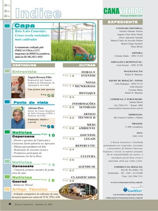Indice

EXPEDIENTE

Capa

CONSELHO EDITORIAL:
Antonio Eduardo Tonielo
Augusto César Strini Paixão
Clóvis Aparecido Vanzella
Manoel Carlos de Azevedo Ortolan
Manoel Sérgio Sicchieri
Oscar Bisson

Raio X dos Canaviais:
Censo revela variedades
mais cultivadas
Levantamento realizado pelo
PMGCA-UFSCar e UFV,
integrantes da RIDESA,considerou
dados de SP, MG, MT e MTS

Pag.
Pag.

DESTA
DESTAQUES

20

OUTRAS

Entrevista
Ângelo Bressan Filho
Responsável pela Superintendência de Informações do
Agronegócio da Conab

P a g .

16

FEIRAS E
EVENTOS

P a g .

Ponto de vista

INFORMAÇÕES
SETORIAIS

COMERCIAL E PUBLICIDADE:
Janaina Bisson
(16) 3946-3311 - Ramal: 2008
comercial@revistacanavieiros.com.br

diretor do Centro Brasileiro
de Infra Estrutura (CBIE) e
Professor da UFRJ.

26

P a g .

30

ARTIGO
TÉCNICO II

IMPRESSÃO:
São Francisco Gráfica e Editora

32

MEIO
AMBIENTE

TIRAGEM:
11.000 exemplares

33

ASSUNTOS
LEGAIS

Estatizações, eleições e
o pré-sal

08

P a g .
P a g .

P a g .

10

Copercana
- Diretor e gerentes da Copercana e
Canaoeste fazem palestras na Agrocana
- Palestra para produtores de leite
- Realização de encontro técnico
- Produtores participam de
treinamento em Terra Roxa

Cocred
- Balancete Mensal

P a g .

P a g .

REPERCUTIU
P a g .

34

CULTURA
P a g .

14
Canaoeste
- Canaoeste promove encontro de produtores de cana

Notícias

24

P a g .

Adriano Pires

Notícias

DIAGRAMAÇÃO:
Rafael H. Mermejo

DESTAQUE

P a g .
P a g .

Notícias

JORNALISTA RESPONSÁVEL:
Carla Rossini – MTb 39.788

EQUIPE DE REDAÇÃO / FOTOS:
Carla Rodrigues - MTb 55.115
Carla Rossisni
Cristiane Barão
Rafael H. Mermejo

NOVAS
P a g .
1 7 TECNOLOGIAS

Uma postura mais agressiva

05

EDITORA:
Cristiane Barão – MTb 31.814

36

ISSN:
1982-1530
A Revista Canavieiros é distribuída
gratuitamente aos cooperados, associados
e fornecedores do Sistema Copercana,
Canaoeste e Cocred. As matérias assinadas
são de responsabilidade dos autores. A
reprodução parcial desta revista é
autorizada, desde que citada a fonte.

P a g .

P a g .

18

AGENDE-SE
P a g .

37

P a g .

38

CLASSIFICADOS

ENDEREÇO DA REDAÇÃO:
Rua Dr. Pio Dufles, 532
Sertãozinho – SP - CEP:- 14.170-680
Fone: (16) 3946 3311
w w w.r evistacanavieiros.com.br

Artigo Técnico
- Avaliação comparativa de cultivares de canade-açúcar quanto aos valores de TCH, TPH e ATR
4
4

Revista Canavieiros - Setembro de 2009
Revista Canavieiros - Setembro de 2009

Pag.

28

w w w.twitter.com/canavieiro s
redacao@revistacanavieiros.com.br

 