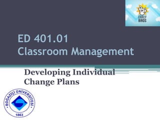 ED 401.01
Classroom Management
Developing Individual
Change Plans
 