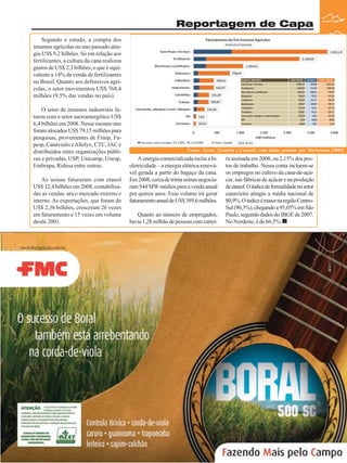 Reportagem de Capa
Segundo o estudo, a compra dos
insumos agrícolas no ano passado atingiu US$ 9,2 bilhões. Só em relação aos
fertilizantes, a cultura da cana realizou
gastos de US$ 2,3 bilhões, o que é equivalente a 14% da venda de fertilizantes
no Brasil. Quanto aos defensivos agrícolas, o setor movimentou US$ 768,4
milhões (9,5% das vendas no país).
O setor de insumos industriais faturou com o setor sucroenergético US$
6,4 bilhões em 2008. Nesse mesmo ano
foram alocados US$ 79,15 milhões para
pesquisas, provenientes de Finep, Fapesp, Canavialis e Allelyx, CTC, IAC e
distribuídos entre organizações públicas e privadas, USP, Unicamp, Unesp,
Embrapa, Ridesa entre outras.
As usinas faturaram com etanol
US$ 12,4 bilhões em 2008, contabilizadas as vendas ara o mercado externo e
interno. As exportações, que foram de
US$ 2,36 bilhões, cresceram 26 vezes
em faturamento e 15 vezes em volume
desde 2001.

Fonte: Neves, Trombin e Consoli, com dados gerados por Markestrat (2009)

A energia comercializada inclui a bioletricidade – a energia elétrica renovável gerada a partir do bagaço da cana.
Em 2008, cerca de trinta usinas negociaram 544 MW médios para a venda anual
por quinze anos. Esse volume irá gerar
faturamento anual de US$ 389,6 milhões.
Quanto ao número de empregados,
havia 1,28 milhão de pessoas com cartei-

ra assinada em 2008, ou 2,15% dos postos de trabalho. Nessa conta incluem-se
os empregos no cultivo da cana-de-açúcar, nas fábricas de açúcar e na produção
de etanol. O índice de formalidade no setor
canavieiro atingiu a média nacional de
80,9%. O índice é maior na região CentroSul (90,3%), chegando a 95,05% em São
Paulo, segundo dados do IBGE de 2007.
No Nordeste, é de 66,5%.

Revista Canavieiros - Outubro de 2009

23

 