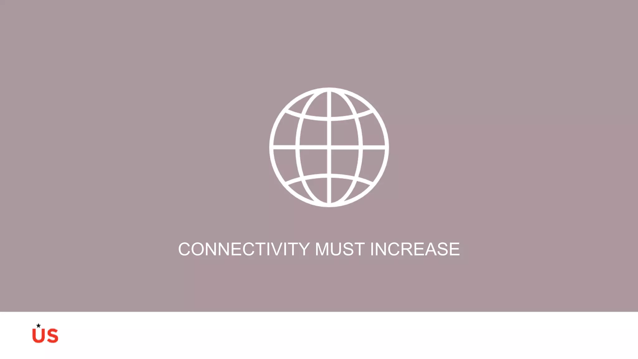 CONNECTIVITY MUST INCREASE
 
