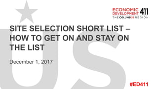#ED411
SITE SELECTION SHORT LIST –
HOW TO GET ON AND STAY ON
THE LIST
December 1, 2017
 