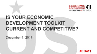 #ED411
IS YOUR ECONOMIC
DEVELOPMENT TOOLKIT
CURRENT AND COMPETITIVE?
December 1, 2017
 