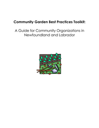 Community Garden Best Practices Toolkit:
A Guide for Community Organizations in
Newfoundland and Labrador
 