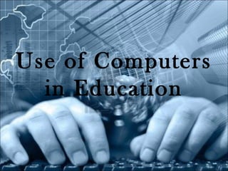 Use of Computers
in Education

 